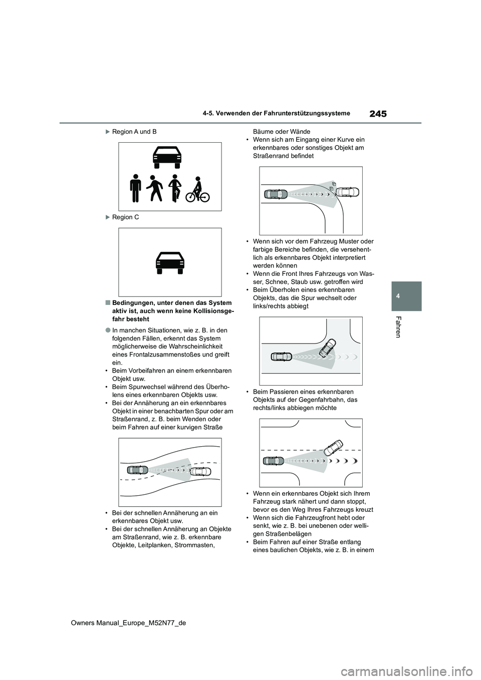 TOYOTA YARIS CROSS 2023 Betriebsanleitungen (in German) 245
4
Owners Manual_Europe_M52N77_de
4-5. Verwenden der Fahrunterstützungssysteme
Fahren
Region A und B
Region C
■Bedingungen, unter denen das System aktiv ist, auch wenn keine Kollisionsge- TOYOTA YARIS CROSS 2023 Betriebsanleitungen (in German) 245
4
Owners Manual_Europe_M52N77_de
4-5. Verwenden der Fahrunterstützungssysteme
Fahren
Region A und B
Region C
■Bedingungen, unter denen das System aktiv ist, auch wenn keine Kollisionsge-