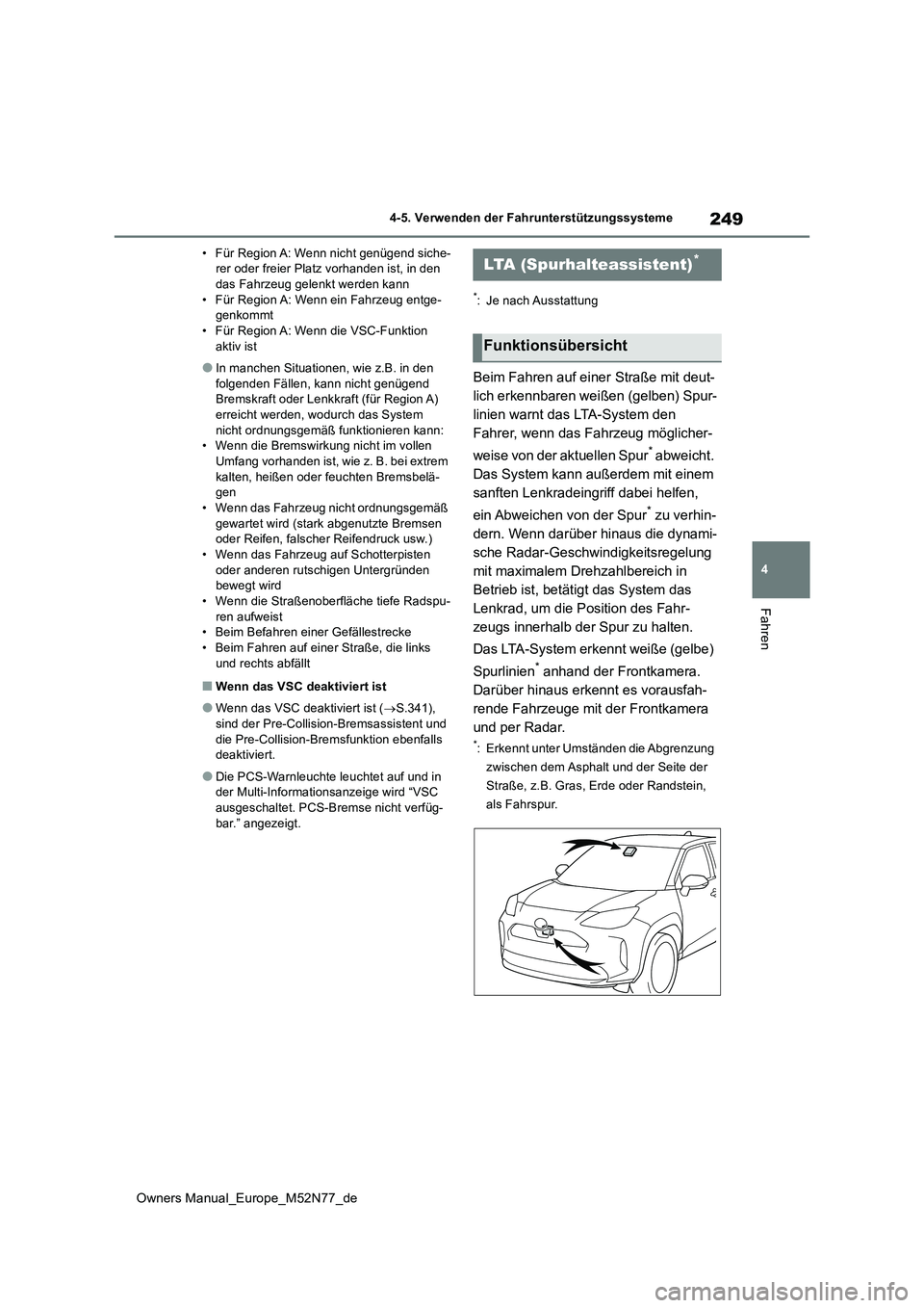 TOYOTA YARIS CROSS 2023 Betriebsanleitungen (in German) 249
4
Owners Manual_Europe_M52N77_de
4-5. Verwenden der Fahrunterstützungssysteme
Fahren
• Für Region A: Wenn nicht genügend siche- rer oder freier Platz vorhanden ist, in den das Fahrzeug gelenk TOYOTA YARIS CROSS 2023 Betriebsanleitungen (in German) 249
4
Owners Manual_Europe_M52N77_de
4-5. Verwenden der Fahrunterstützungssysteme
Fahren
• Für Region A: Wenn nicht genügend siche- rer oder freier Platz vorhanden ist, in den das Fahrzeug gelenk