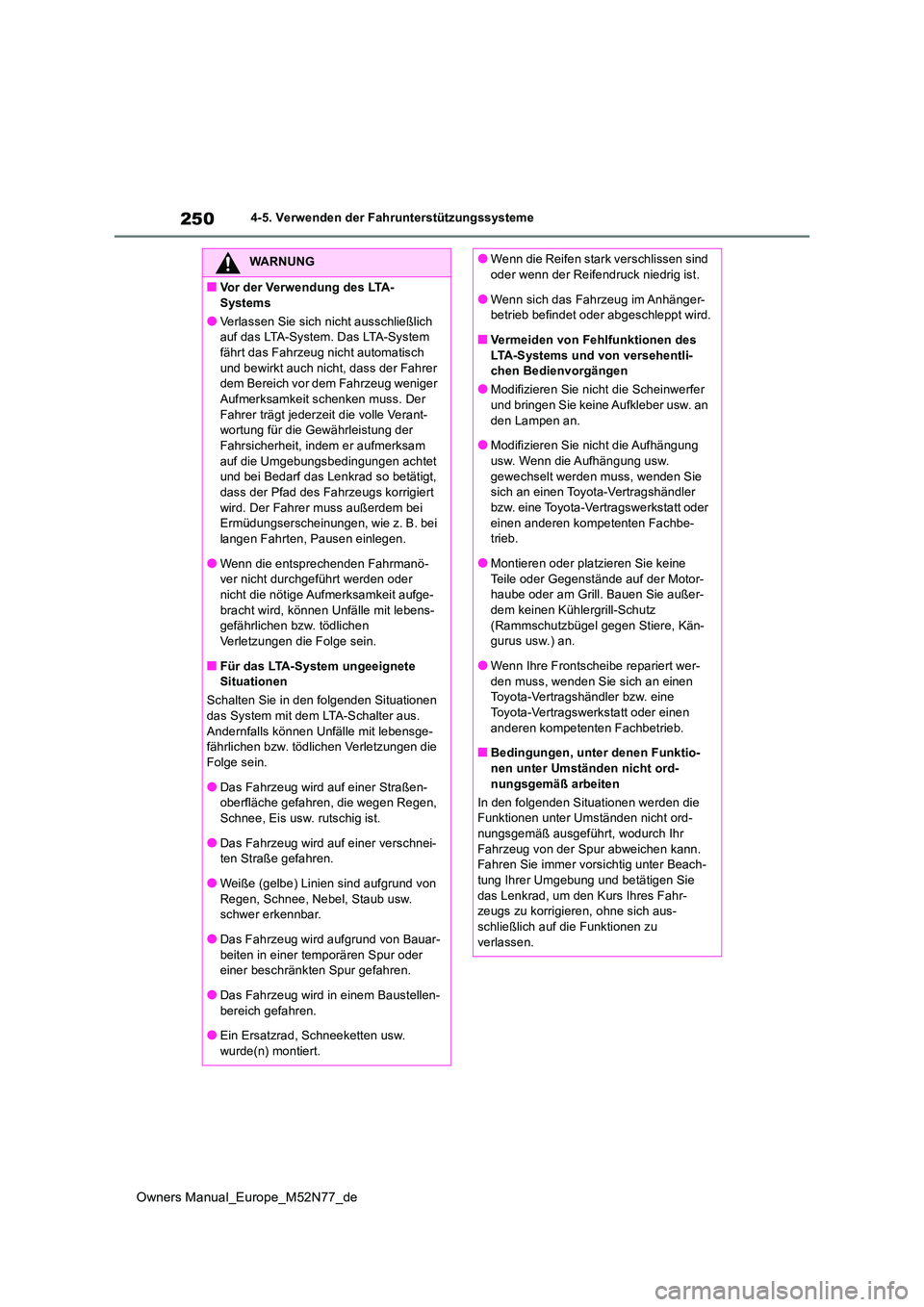 TOYOTA YARIS CROSS 2023 Betriebsanleitungen (in German) 250
Owners Manual_Europe_M52N77_de
4-5. Verwenden der Fahrunterstützungssysteme
WARNUNG
■Vor der Verwendung des LTA-
Systems
●Verlassen Sie sich nicht ausschließlich auf das LTA-System. Das LT TOYOTA YARIS CROSS 2023 Betriebsanleitungen (in German) 250
Owners Manual_Europe_M52N77_de
4-5. Verwenden der Fahrunterstützungssysteme
WARNUNG
■Vor der Verwendung des LTA-
Systems
●Verlassen Sie sich nicht ausschließlich auf das LTA-System. Das LT