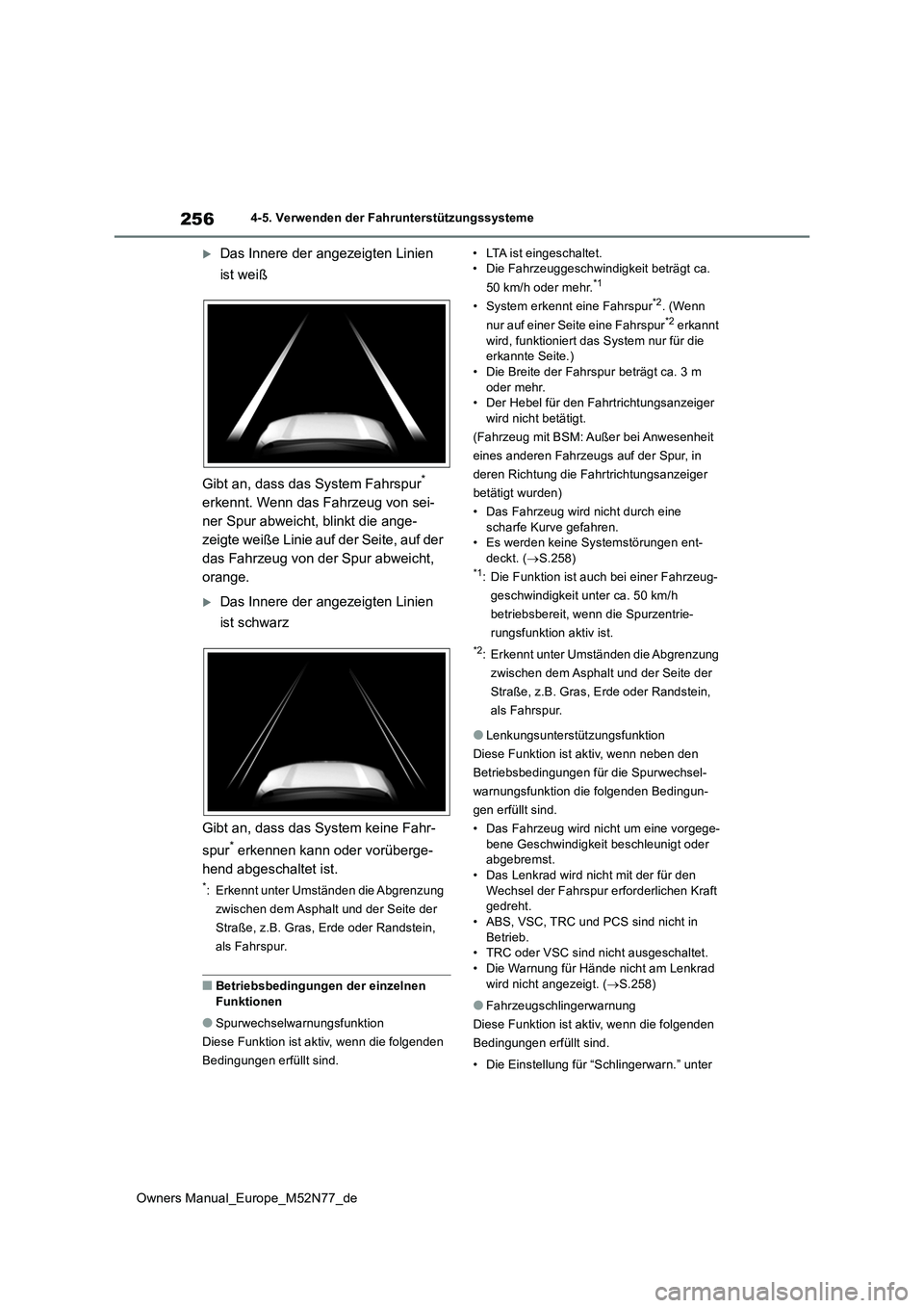 TOYOTA YARIS CROSS 2023 Betriebsanleitungen (in German) 256
Owners Manual_Europe_M52N77_de
4-5. Verwenden der Fahrunterstützungssysteme
Das Innere der angezeigten Linien
ist weiß
Gibt an, dass das System Fahrspur*
erkennt. Wenn das Fahrzeug von s TOYOTA YARIS CROSS 2023 Betriebsanleitungen (in German) 256
Owners Manual_Europe_M52N77_de
4-5. Verwenden der Fahrunterstützungssysteme
Das Innere der angezeigten Linien
ist weiß
Gibt an, dass das System Fahrspur*
erkennt. Wenn das Fahrzeug von s