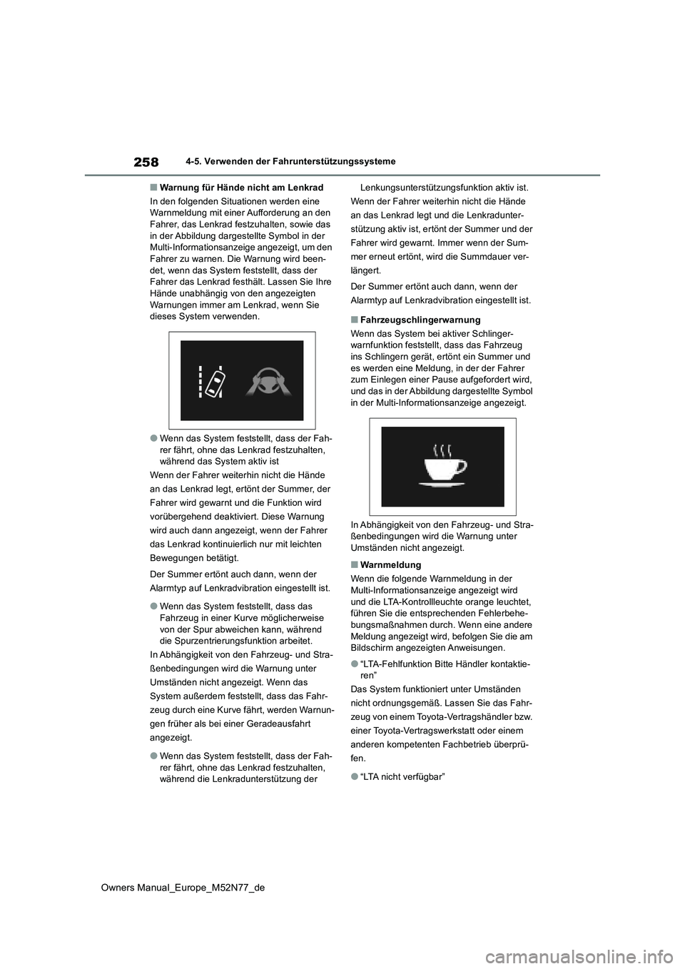 TOYOTA YARIS CROSS 2023 Betriebsanleitungen (in German) 258
Owners Manual_Europe_M52N77_de
4-5. Verwenden der Fahrunterstützungssysteme
■Warnung für Hände nicht am Lenkrad
In den folgenden Situationen werden eine Warnmeldung mit einer Aufforderung a TOYOTA YARIS CROSS 2023 Betriebsanleitungen (in German) 258
Owners Manual_Europe_M52N77_de
4-5. Verwenden der Fahrunterstützungssysteme
■Warnung für Hände nicht am Lenkrad
In den folgenden Situationen werden eine Warnmeldung mit einer Aufforderung a