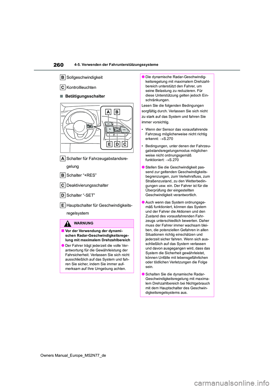 TOYOTA YARIS CROSS 2023 Betriebsanleitungen (in German) 260
Owners Manual_Europe_M52N77_de
4-5. Verwenden der Fahrunterstützungssysteme
Sollgeschwindigkeit
Kontrollleuchten
■Betätigungsschalter
Schalter für Fahrzeugabstandsre-
gelung
Schalter “+ TOYOTA YARIS CROSS 2023 Betriebsanleitungen (in German) 260
Owners Manual_Europe_M52N77_de
4-5. Verwenden der Fahrunterstützungssysteme
Sollgeschwindigkeit
Kontrollleuchten
■Betätigungsschalter
Schalter für Fahrzeugabstandsre-
gelung
Schalter “+
