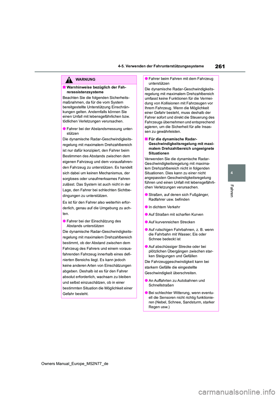 TOYOTA YARIS CROSS 2023 Betriebsanleitungen (in German) 261
4
Owners Manual_Europe_M52N77_de
4-5. Verwenden der Fahrunterstützungssysteme
Fahren
WARNUNG
■Warnhinweise bezüglich der Fah-
rerassistenzsysteme
Beachten Sie die folgenden Sicherheits- maß TOYOTA YARIS CROSS 2023 Betriebsanleitungen (in German) 261
4
Owners Manual_Europe_M52N77_de
4-5. Verwenden der Fahrunterstützungssysteme
Fahren
WARNUNG
■Warnhinweise bezüglich der Fah-
rerassistenzsysteme
Beachten Sie die folgenden Sicherheits- maß