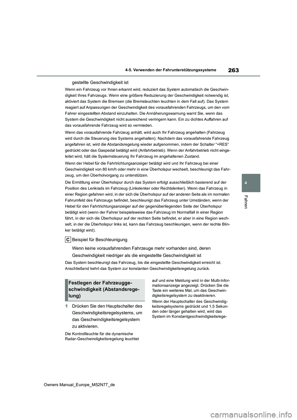 TOYOTA YARIS CROSS 2023 Betriebsanleitungen (in German) 263
4
Owners Manual_Europe_M52N77_de
4-5. Verwenden der Fahrunterstützungssysteme
Fahren
gestellte Geschwindigkeit ist
Wenn ein Fahrzeug vor Ihnen erkannt wird, reduziert das System automatisch die G TOYOTA YARIS CROSS 2023 Betriebsanleitungen (in German) 263
4
Owners Manual_Europe_M52N77_de
4-5. Verwenden der Fahrunterstützungssysteme
Fahren
gestellte Geschwindigkeit ist
Wenn ein Fahrzeug vor Ihnen erkannt wird, reduziert das System automatisch die G