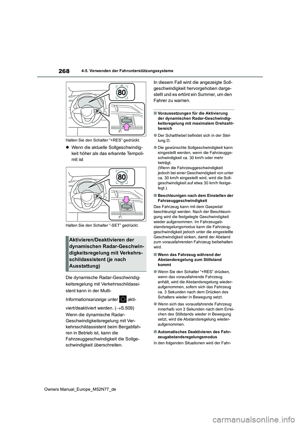 TOYOTA YARIS CROSS 2023 Betriebsanleitungen (in German) 268
Owners Manual_Europe_M52N77_de
4-5. Verwenden der Fahrunterstützungssysteme
Halten Sie den Schalter “+RES” gedrückt.
Wenn die aktuelle Sollgeschwindig-
keit höher als das erkannte Tem TOYOTA YARIS CROSS 2023 Betriebsanleitungen (in German) 268
Owners Manual_Europe_M52N77_de
4-5. Verwenden der Fahrunterstützungssysteme
Halten Sie den Schalter “+RES” gedrückt.
Wenn die aktuelle Sollgeschwindig-
keit höher als das erkannte Tem