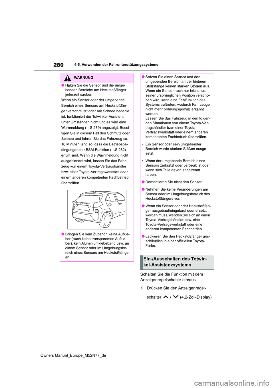 TOYOTA YARIS CROSS 2023 Betriebsanleitungen (in German) 280
Owners Manual_Europe_M52N77_de
4-5. Verwenden der Fahrunterstützungssysteme
Schalten Sie die Funktion mit dem
Anzeigenregelschalter ein/aus.
1 Drücken Sie den Anzeigenregel-
schalter / ( TOYOTA YARIS CROSS 2023 Betriebsanleitungen (in German) 280
Owners Manual_Europe_M52N77_de
4-5. Verwenden der Fahrunterstützungssysteme
Schalten Sie die Funktion mit dem
Anzeigenregelschalter ein/aus.
1 Drücken Sie den Anzeigenregel-
schalter / (