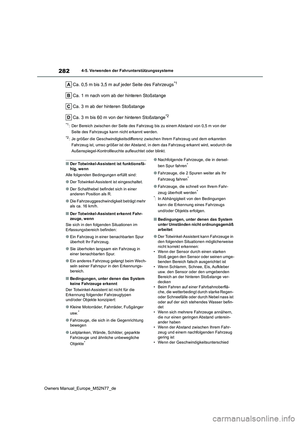 TOYOTA YARIS CROSS 2023 Betriebsanleitungen (in German) 282
Owners Manual_Europe_M52N77_de
4-5. Verwenden der Fahrunterstützungssysteme
Ca. 0,5 m bis 3,5 m auf jeder Seite des Fahrzeugs*1
Ca. 1 m nach vorn ab der hinteren Stoßstange
Ca. 3 m ab der hinte TOYOTA YARIS CROSS 2023 Betriebsanleitungen (in German) 282
Owners Manual_Europe_M52N77_de
4-5. Verwenden der Fahrunterstützungssysteme
Ca. 0,5 m bis 3,5 m auf jeder Seite des Fahrzeugs*1
Ca. 1 m nach vorn ab der hinteren Stoßstange
Ca. 3 m ab der hinte