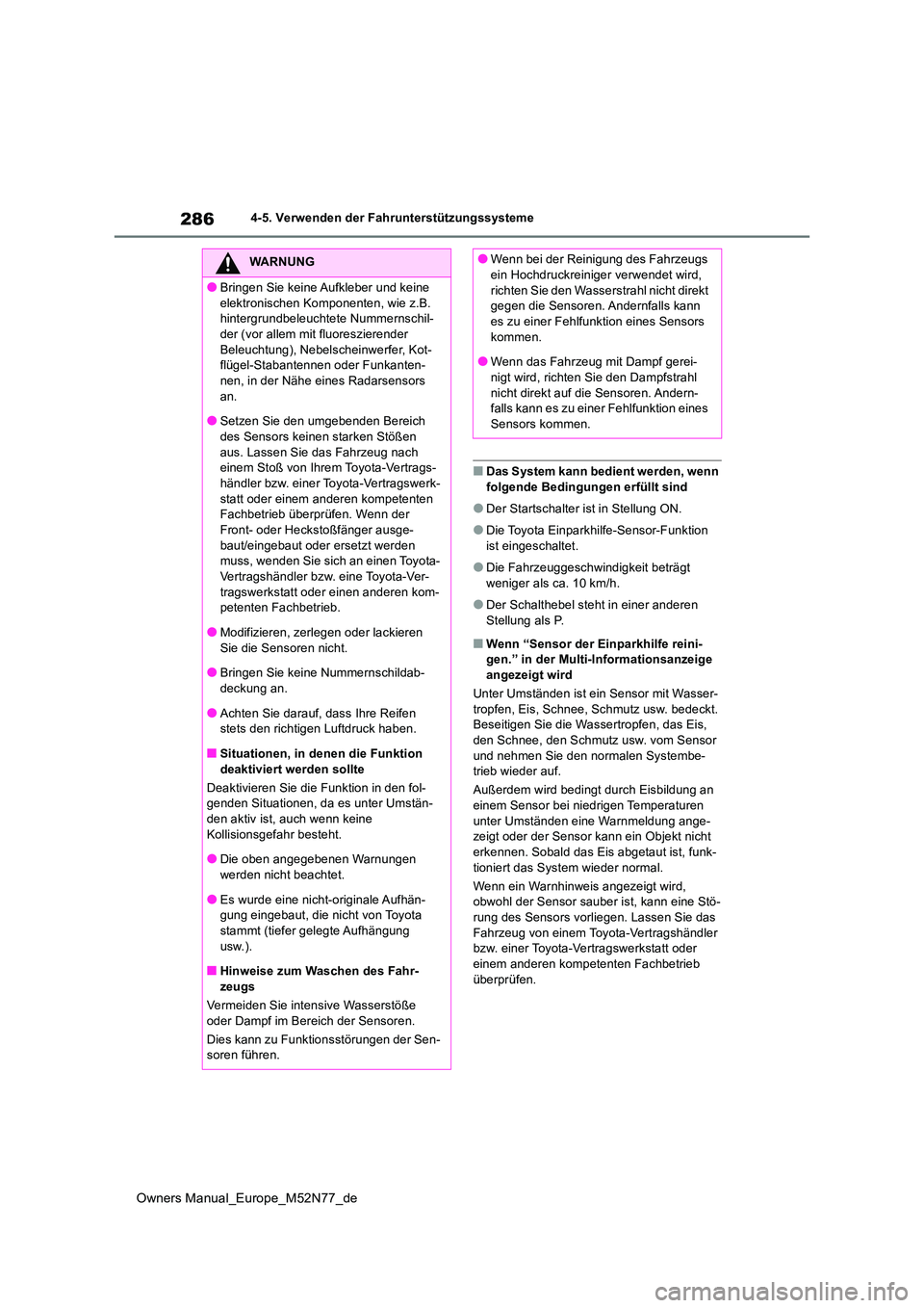 TOYOTA YARIS CROSS 2023 Betriebsanleitungen (in German) 286
Owners Manual_Europe_M52N77_de
4-5. Verwenden der Fahrunterstützungssysteme
■Das System kann bedient werden, wenn folgende Bedingungen erfüllt sind
●Der Startschalter ist in Stellung ON.
TOYOTA YARIS CROSS 2023 Betriebsanleitungen (in German) 286
Owners Manual_Europe_M52N77_de
4-5. Verwenden der Fahrunterstützungssysteme
■Das System kann bedient werden, wenn folgende Bedingungen erfüllt sind
●Der Startschalter ist in Stellung ON.