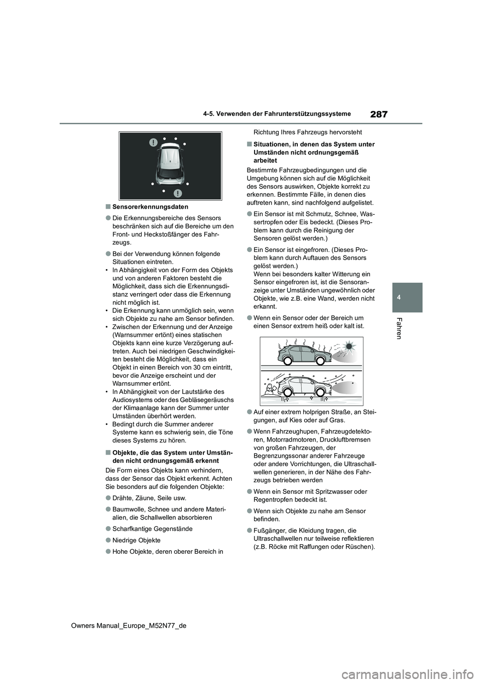 TOYOTA YARIS CROSS 2023 Betriebsanleitungen (in German) 287
4
Owners Manual_Europe_M52N77_de
4-5. Verwenden der Fahrunterstützungssysteme
Fahren
■Sensorerkennungsdaten
●Die Erkennungsbereiche des Sensors
beschränken sich auf die Bereiche um den Fr TOYOTA YARIS CROSS 2023 Betriebsanleitungen (in German) 287
4
Owners Manual_Europe_M52N77_de
4-5. Verwenden der Fahrunterstützungssysteme
Fahren
■Sensorerkennungsdaten
●Die Erkennungsbereiche des Sensors
beschränken sich auf die Bereiche um den Fr