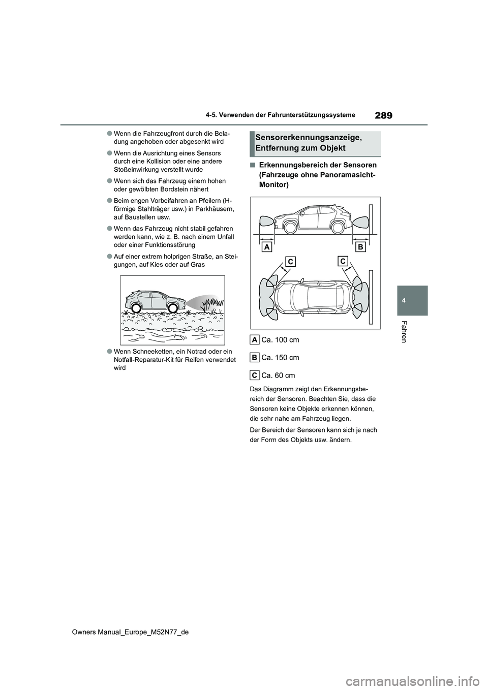TOYOTA YARIS CROSS 2023  Betriebsanleitungen (in German) 289
4
Owners Manual_Europe_M52N77_de
4-5. Verwenden der Fahrunterstützungssysteme
Fahren
●Wenn die Fahrzeugfront durch die Bela- dung angehoben oder abgesenkt wird
●Wenn die Ausrichtung eines Sen