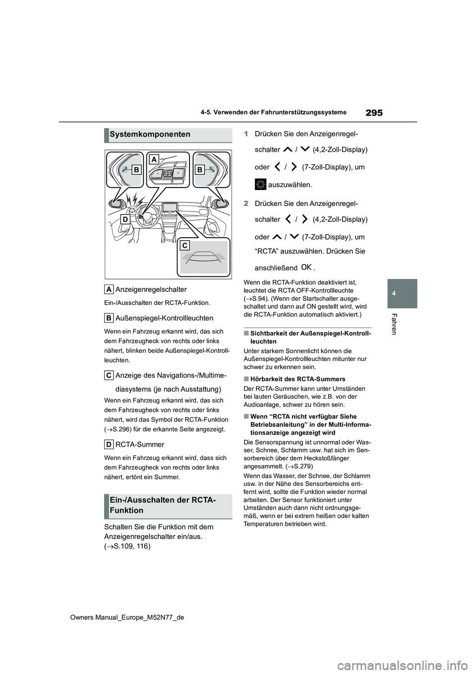 TOYOTA YARIS CROSS 2023  Betriebsanleitungen (in German) 295
4
Owners Manual_Europe_M52N77_de
4-5. Verwenden der Fahrunterstützungssysteme
Fahren
Anzeigenregelschalter
Ein-/Ausschalten der RCTA-Funktion.
Außenspiegel-Kontrollleuchten
Wenn ein Fahrzeug erk
