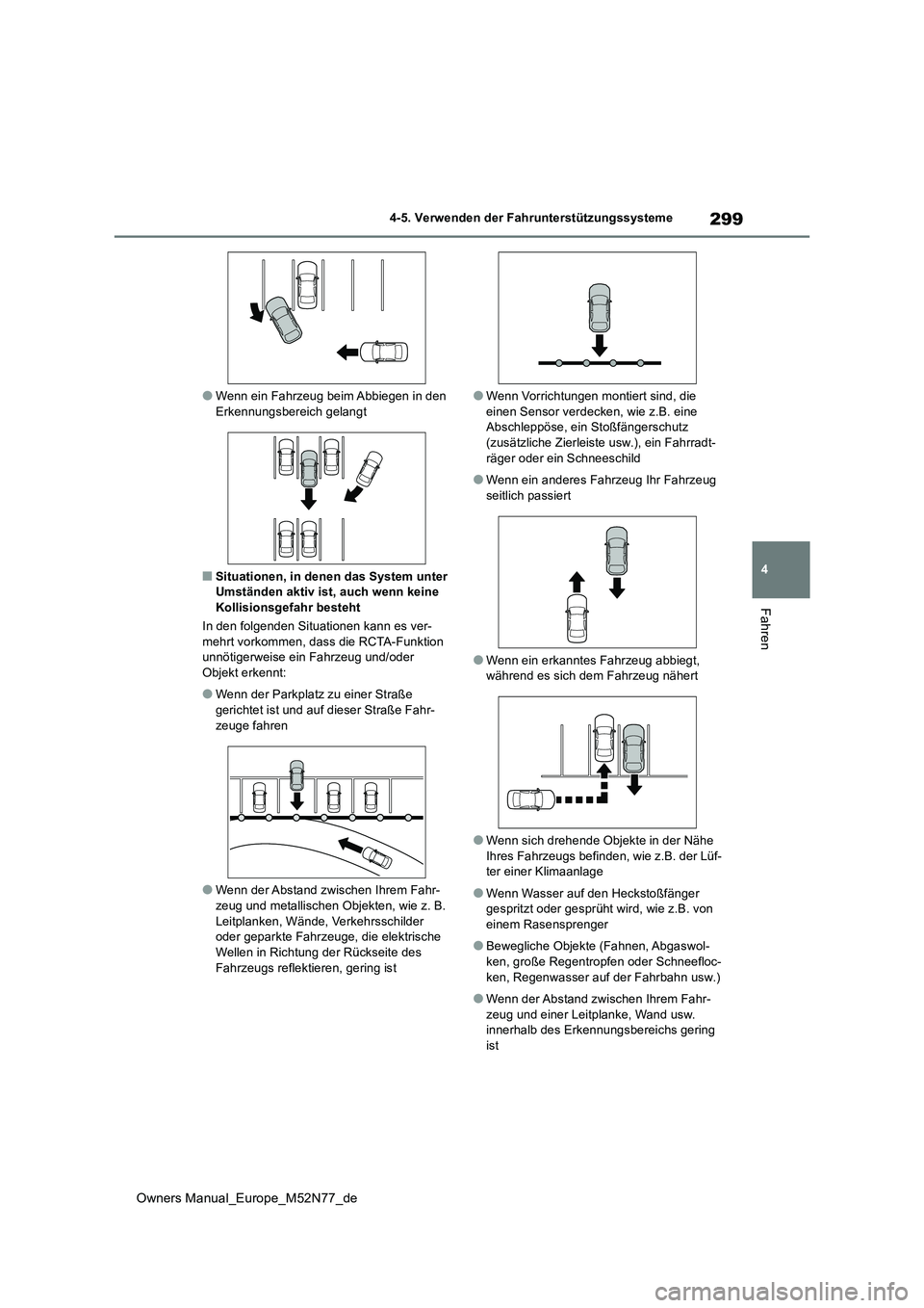 TOYOTA YARIS CROSS 2023  Betriebsanleitungen (in German) 299
4
Owners Manual_Europe_M52N77_de
4-5. Verwenden der Fahrunterstützungssysteme
Fahren
●Wenn ein Fahrzeug beim Abbiegen in den  Erkennungsbereich gelangt
■Situationen, in denen das System unter