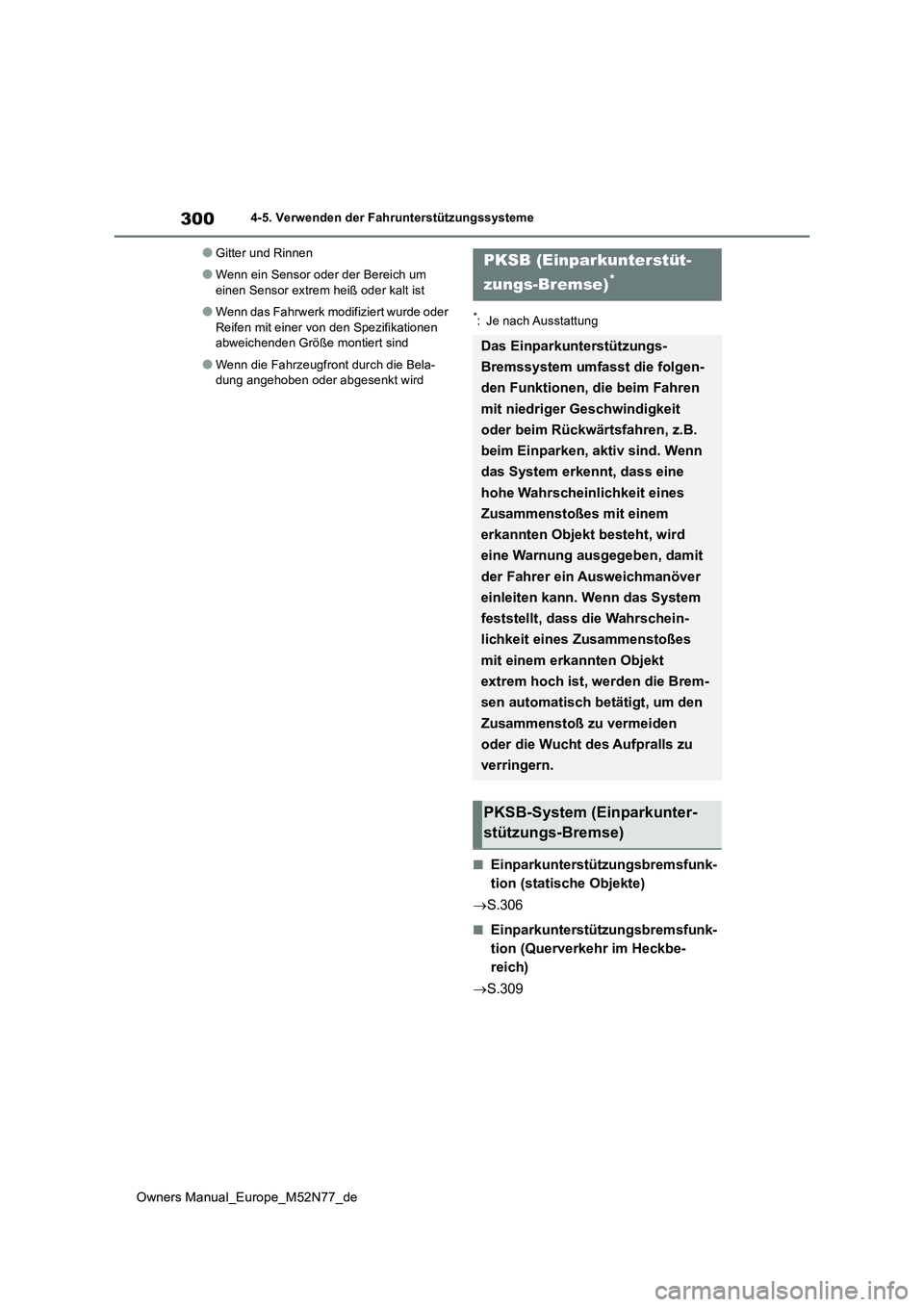 TOYOTA YARIS CROSS 2023  Betriebsanleitungen (in German) 300
Owners Manual_Europe_M52N77_de
4-5. Verwenden der Fahrunterstützungssysteme
●Gitter und Rinnen
●Wenn ein Sensor oder der Bereich um  
einen Sensor extrem heiß oder kalt ist
●Wenn das Fahrw