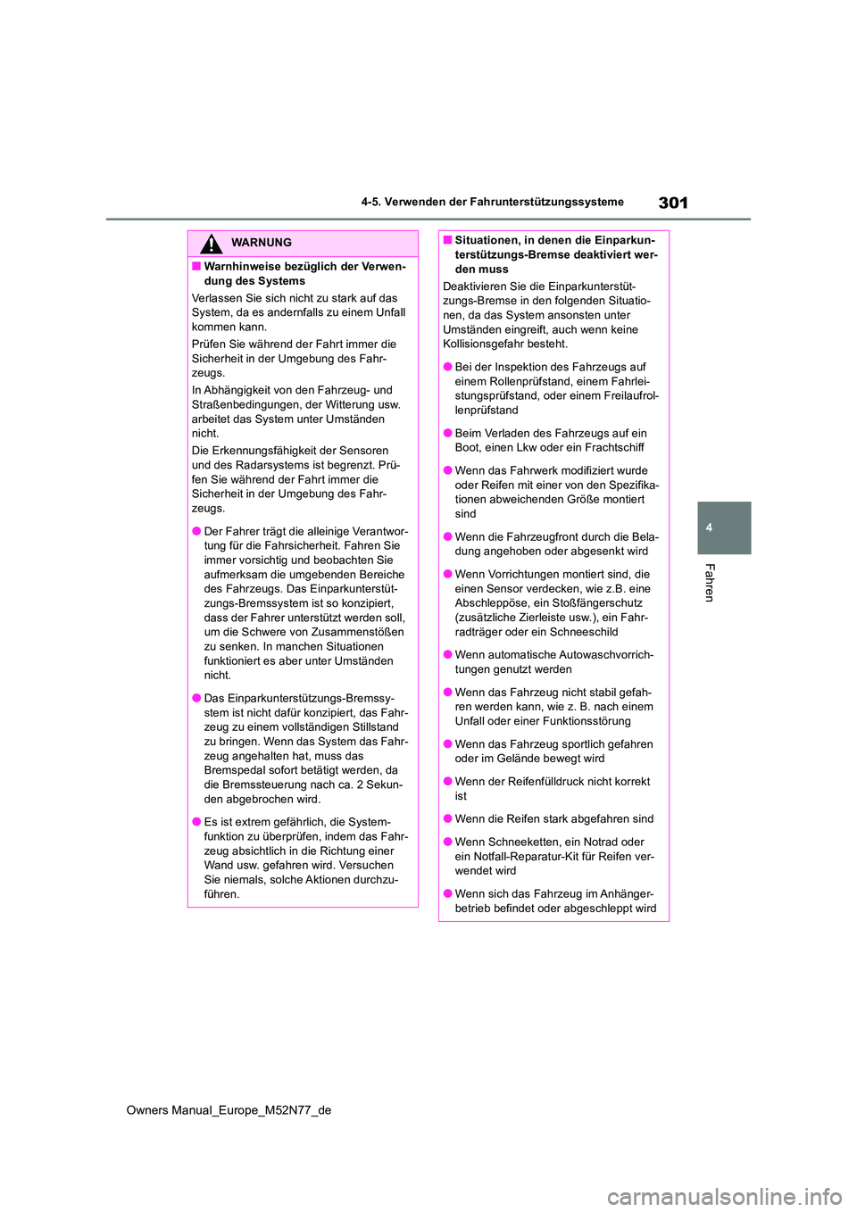 TOYOTA YARIS CROSS 2023  Betriebsanleitungen (in German) 301
4
Owners Manual_Europe_M52N77_de
4-5. Verwenden der Fahrunterstützungssysteme
Fahren
WARNUNG
■Warnhinweise bezüglich der Verwen- 
dung des Systems 
Verlassen Sie sich nicht zu stark auf das  S TOYOTA YARIS CROSS 2023  Betriebsanleitungen (in German) 301
4
Owners Manual_Europe_M52N77_de
4-5. Verwenden der Fahrunterstützungssysteme
Fahren
WARNUNG
■Warnhinweise bezüglich der Verwen- 
dung des Systems 
Verlassen Sie sich nicht zu stark auf das  S