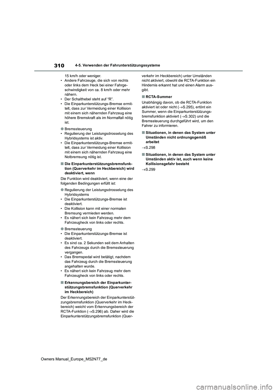 TOYOTA YARIS CROSS 2023  Betriebsanleitungen (in German) 310
Owners Manual_Europe_M52N77_de
4-5. Verwenden der Fahrunterstützungssysteme 
15 km/h oder weniger. • Andere Fahrzeuge, die sich von rechts oder links dem Heck bei einer Fahrge- 
schwindigkeit v