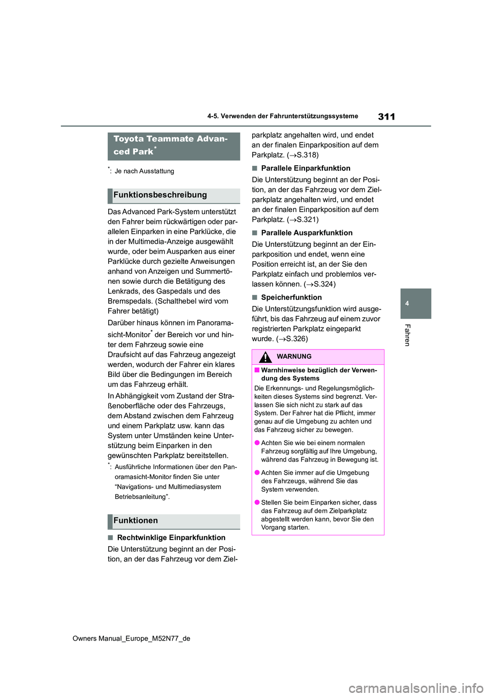 TOYOTA YARIS CROSS 2023  Betriebsanleitungen (in German) 311
4
Owners Manual_Europe_M52N77_de
4-5. Verwenden der Fahrunterstützungssysteme
Fahren
*: Je nach Ausstattung
Das Advanced Park-System unterstützt  
den Fahrer beim rückwärtigen oder par-
allele