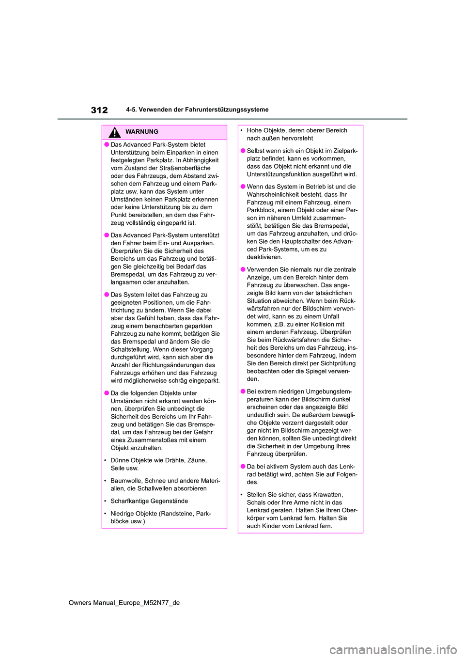 TOYOTA YARIS CROSS 2023  Betriebsanleitungen (in German) 312
Owners Manual_Europe_M52N77_de
4-5. Verwenden der Fahrunterstützungssysteme
WARNUNG
●Das Advanced Park-System bietet  
Unterstützung beim Einparken in einen  festgelegten Parkplatz. In Abhäng
