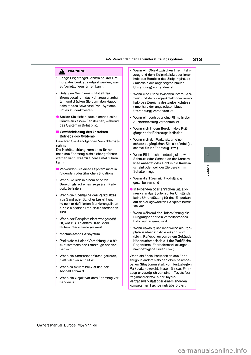 TOYOTA YARIS CROSS 2023  Betriebsanleitungen (in German) 313
4
Owners Manual_Europe_M52N77_de
4-5. Verwenden der Fahrunterstützungssysteme
Fahren
WARNUNG
�