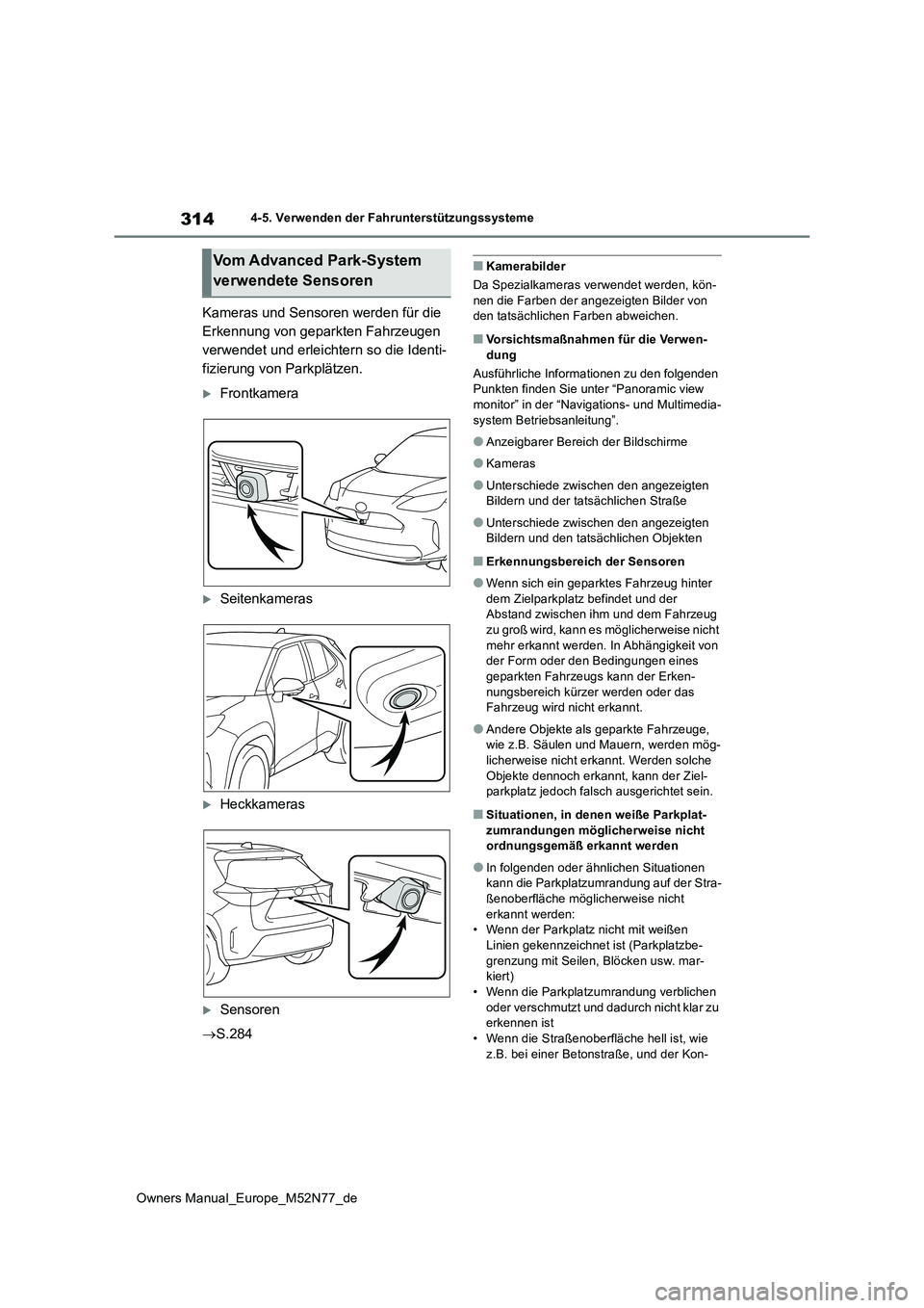 TOYOTA YARIS CROSS 2023  Betriebsanleitungen (in German) 314
Owners Manual_Europe_M52N77_de
4-5. Verwenden der Fahrunterstützungssysteme
Kameras und Sensoren werden für die  
Erkennung von geparkten Fahrzeugen 
verwendet und erleichtern so die Identi-
fiz