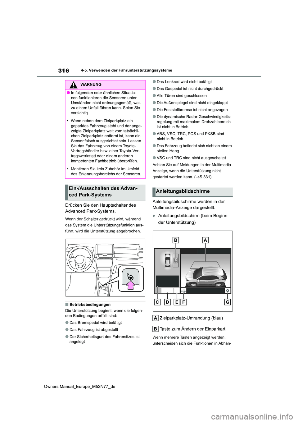 TOYOTA YARIS CROSS 2023  Betriebsanleitungen (in German) 316
Owners Manual_Europe_M52N77_de
4-5. Verwenden der Fahrunterstützungssysteme
Drücken Sie den Hauptschalter des  
Advanced Park-Systems.
Wenn der Schalter gedrückt wird, während  
das System die