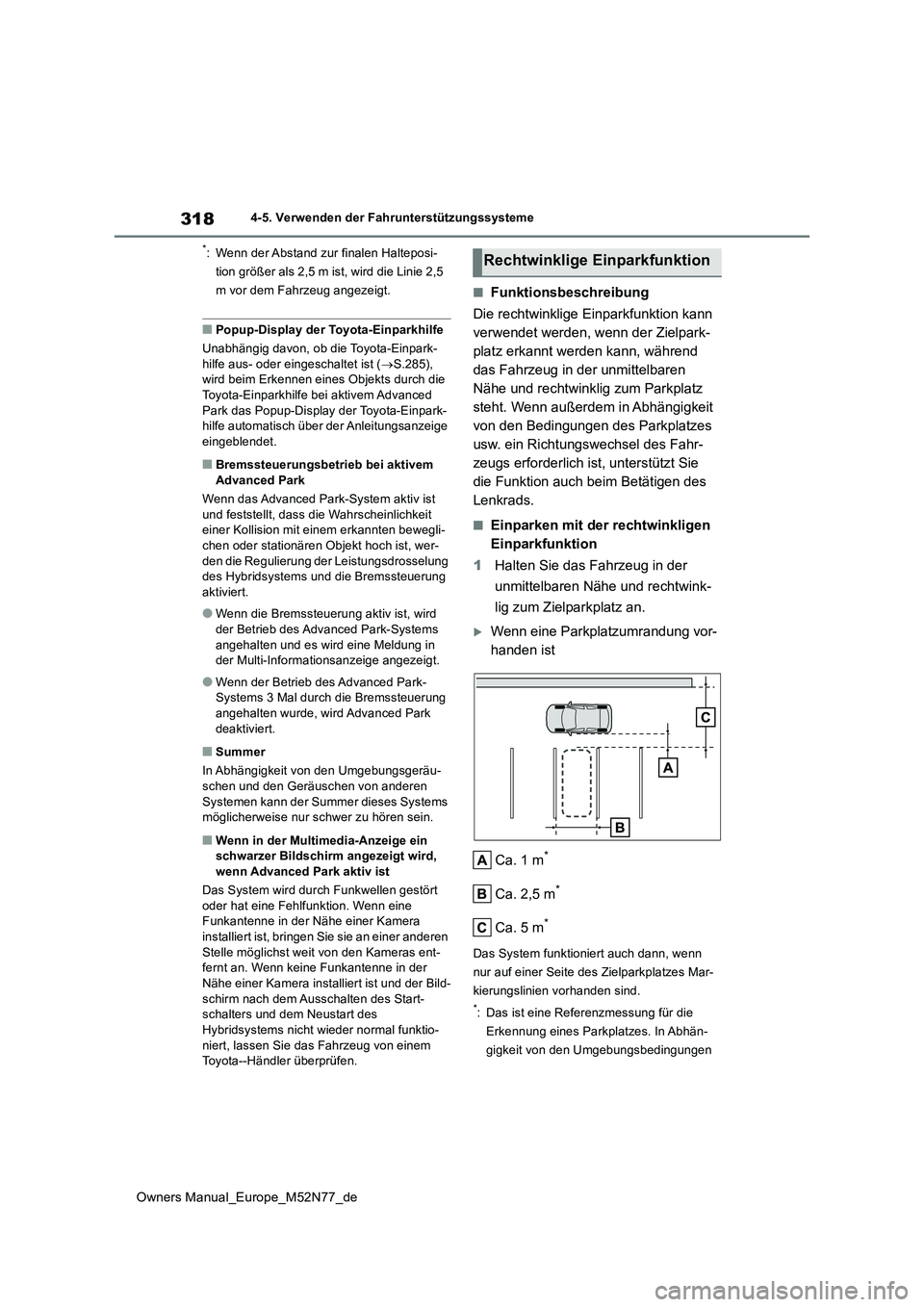TOYOTA YARIS CROSS 2023  Betriebsanleitungen (in German) 318
Owners Manual_Europe_M52N77_de
4-5. Verwenden der Fahrunterstützungssysteme
*: Wenn der Abstand zur finalen Halteposi- 
tion größer als 2,5 m ist, wird die Linie 2,5 
m vor dem Fahrzeug angezei