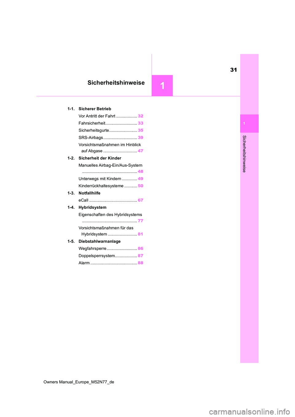 TOYOTA YARIS CROSS 2023 Betriebsanleitungen (in German) 1
31
Owners Manual_Europe_M52N77_de
1
Sicherheitshinweise
Sicherheitshinweise
1-1. Sicherer Betrieb
Vor Antritt der Fahrt .................. 32
Fahrsicherheit ........................... 33
Sicherh TOYOTA YARIS CROSS 2023 Betriebsanleitungen (in German) 1
31
Owners Manual_Europe_M52N77_de
1
Sicherheitshinweise
Sicherheitshinweise
1-1. Sicherer Betrieb
Vor Antritt der Fahrt .................. 32
Fahrsicherheit ........................... 33
Sicherh
