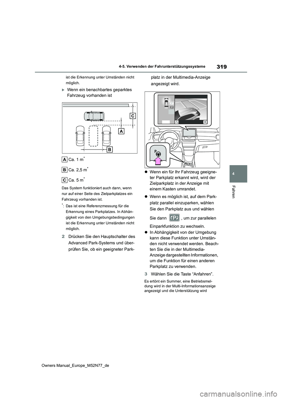 TOYOTA YARIS CROSS 2023  Betriebsanleitungen (in German) 319
4
Owners Manual_Europe_M52N77_de
4-5. Verwenden der Fahrunterstützungssysteme
Fahren
ist die Erkennung unter Umständen nicht  
möglich.
Wenn ein benachbartes geparktes  
Fahrzeug vorhanden i