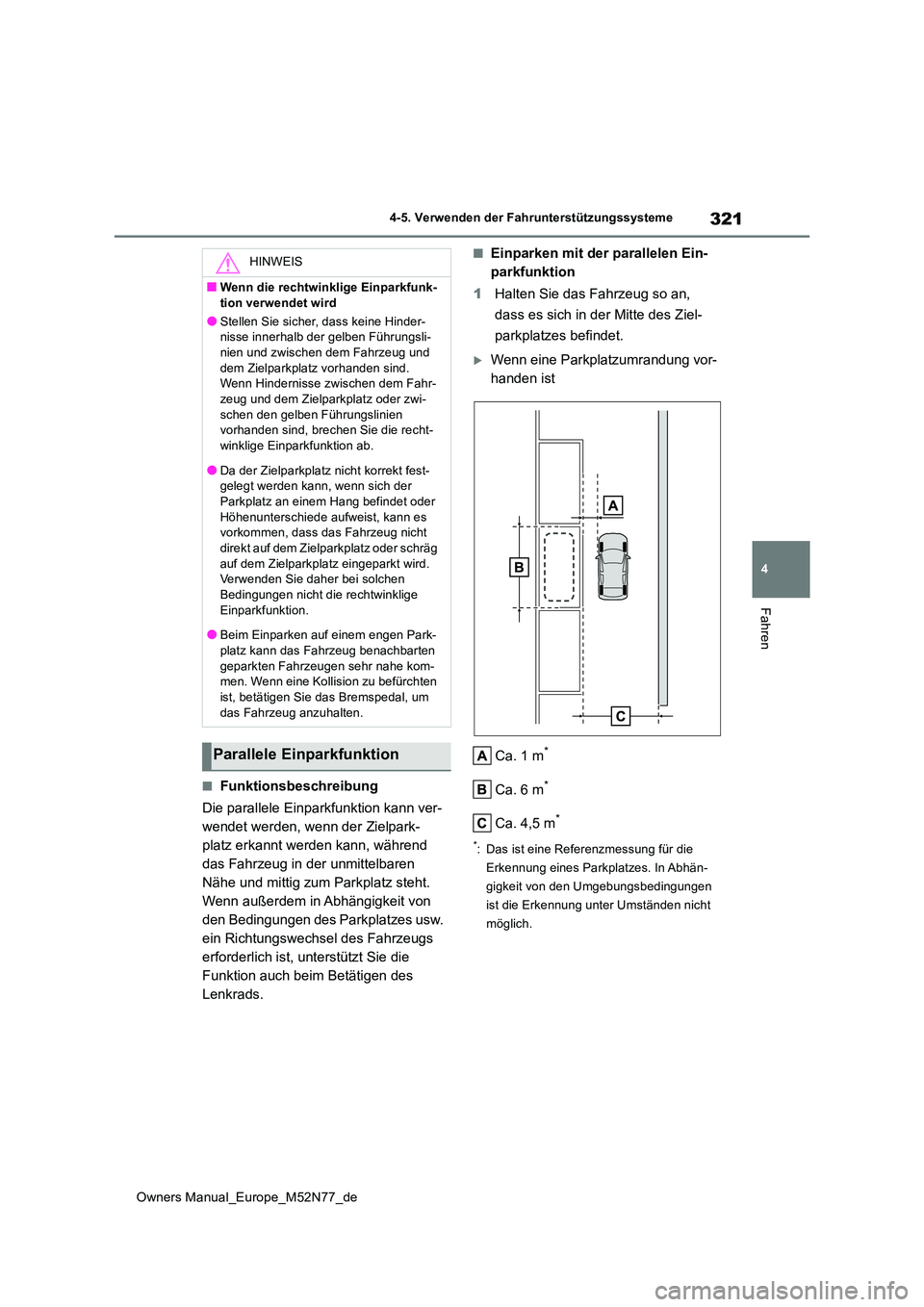 TOYOTA YARIS CROSS 2023  Betriebsanleitungen (in German) 321
4
Owners Manual_Europe_M52N77_de
4-5. Verwenden der Fahrunterstützungssysteme
Fahren
■Funktionsbeschreibung 
Die parallele Einparkfunktion kann ver- 
wendet werden, wenn der Zielpark-
platz erk