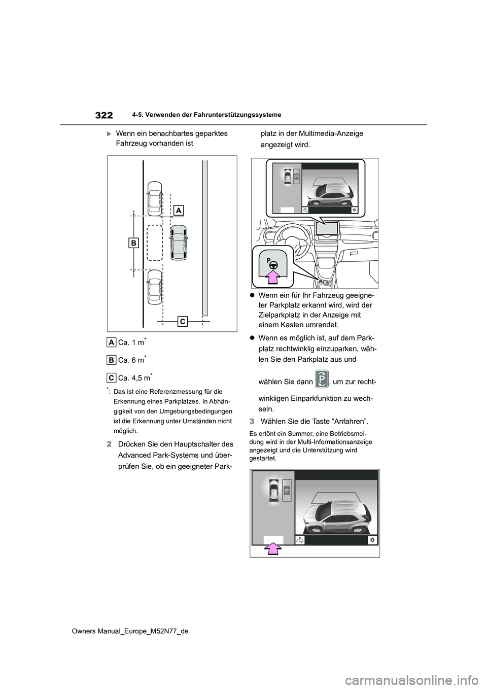 TOYOTA YARIS CROSS 2023  Betriebsanleitungen (in German) 322
Owners Manual_Europe_M52N77_de
4-5. Verwenden der Fahrunterstützungssysteme
Wenn ein benachbartes geparktes  
Fahrzeug vorhanden ist 
Ca. 1 m*
Ca. 6 m*
Ca. 4,5 m*
*: Das ist eine Referenzmessu