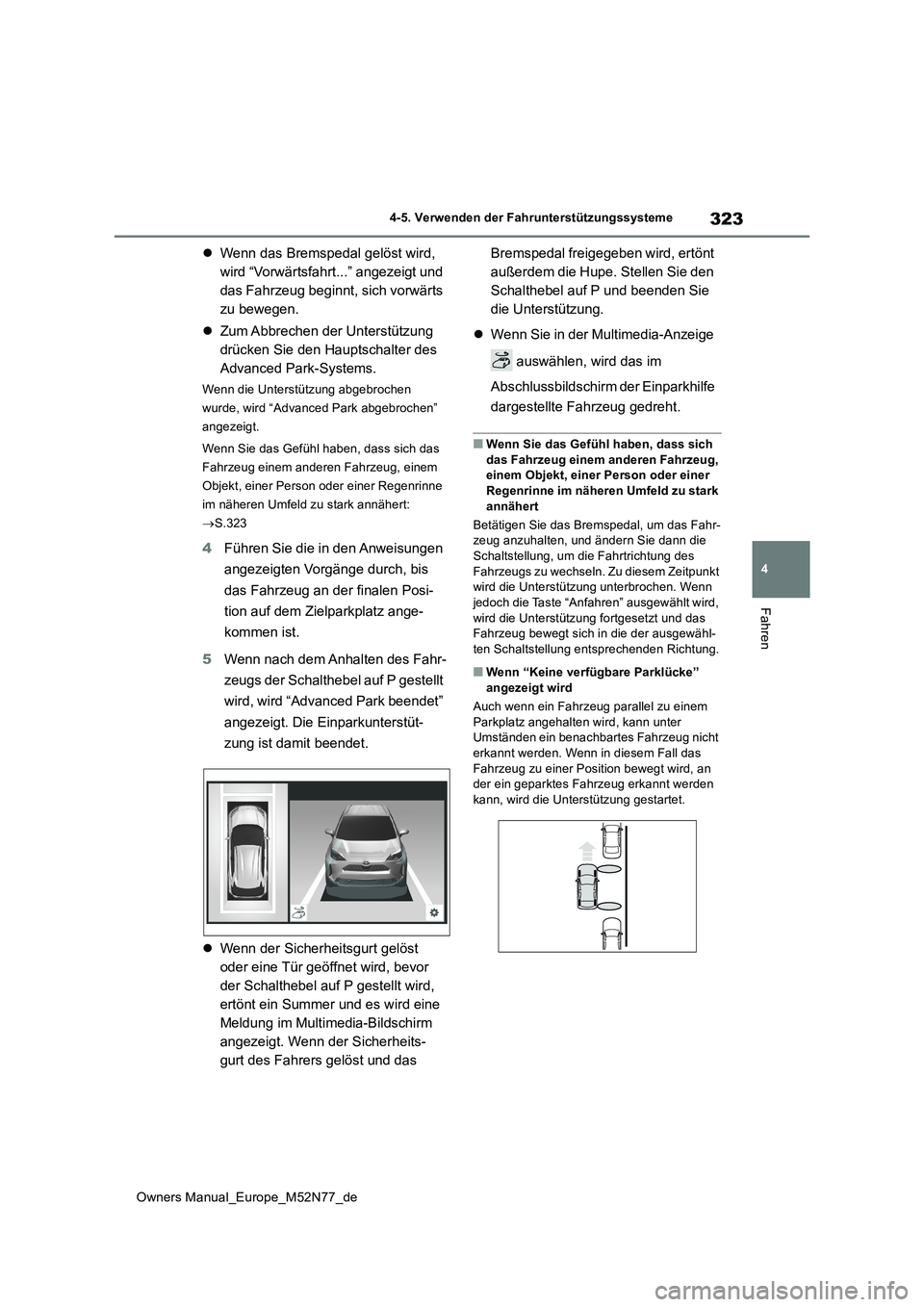 TOYOTA YARIS CROSS 2023  Betriebsanleitungen (in German) 323
4
Owners Manual_Europe_M52N77_de
4-5. Verwenden der Fahrunterstützungssysteme
Fahren
Wenn das Bremspedal gelöst wird,  
wird “Vorwärtsfahrt...” angezeigt und 
das Fahrzeug beginnt, sich 