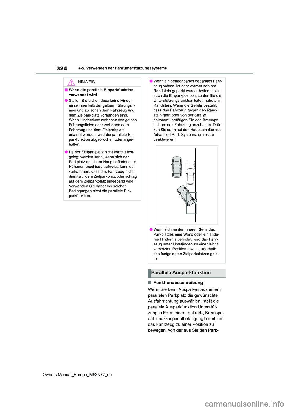 TOYOTA YARIS CROSS 2023  Betriebsanleitungen (in German) 324
Owners Manual_Europe_M52N77_de
4-5. Verwenden der Fahrunterstützungssysteme
■Funktionsbeschreibung 
Wenn Sie beim Ausparken aus einem  
parallelen Parkplatz die gewünschte 
Ausfahrrichtung aus