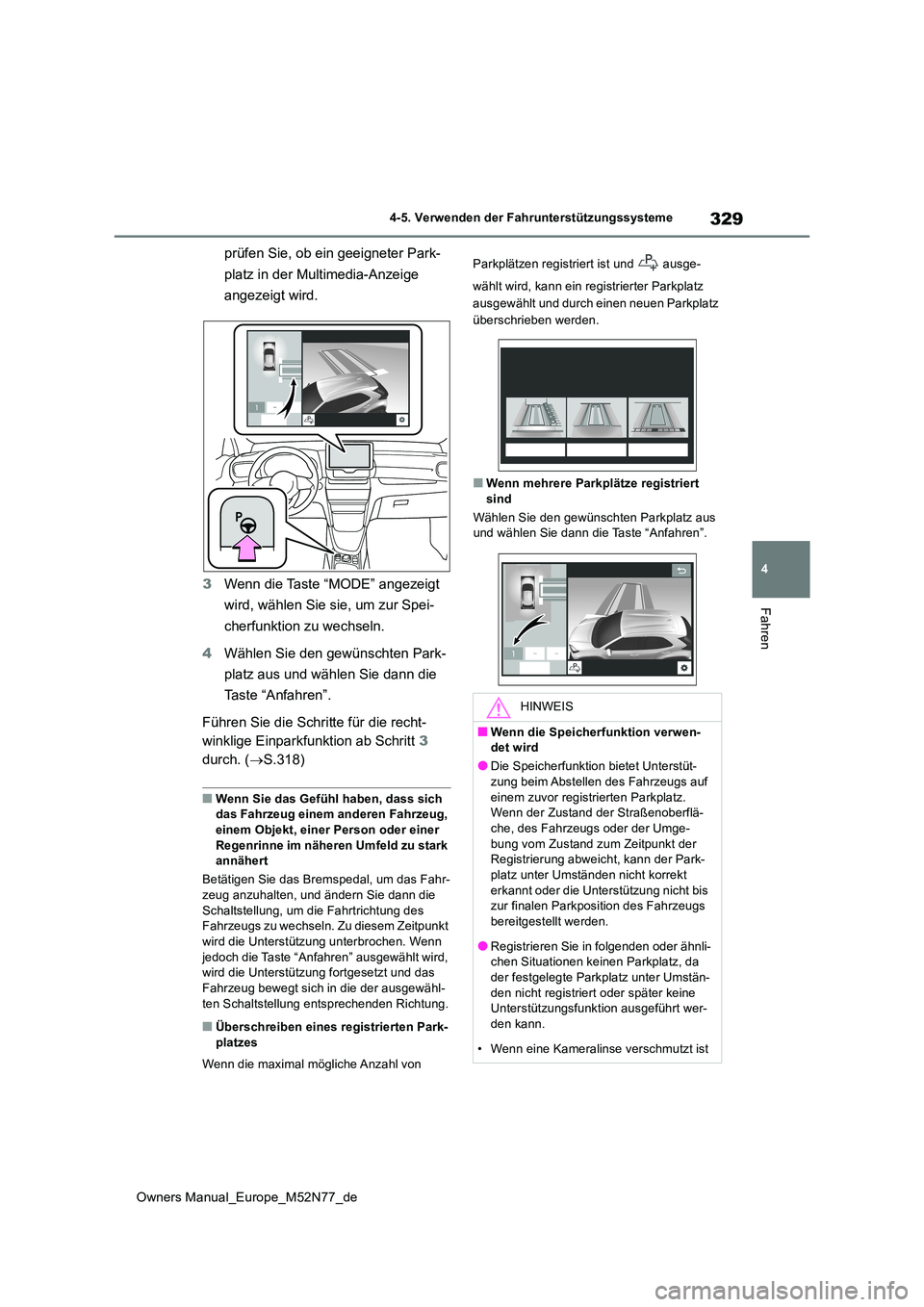 TOYOTA YARIS CROSS 2023  Betriebsanleitungen (in German) 329
4
Owners Manual_Europe_M52N77_de
4-5. Verwenden der Fahrunterstützungssysteme
Fahren
prüfen Sie, ob ein geeigneter Park- 
platz in der Multimedia-Anzeige  
angezeigt wird. 
3 Wenn die Taste “M