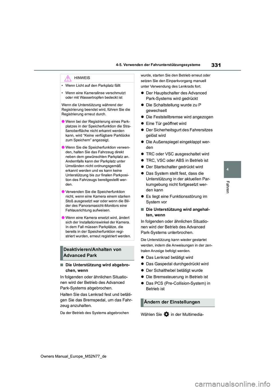 TOYOTA YARIS CROSS 2023  Betriebsanleitungen (in German) 331
4
Owners Manual_Europe_M52N77_de
4-5. Verwenden der Fahrunterstützungssysteme
Fahren
■Die Unterstützung wird abgebro- 
chen, wenn 
In folgenden oder ähnlichen Situatio- 
nen wird der Betrieb 