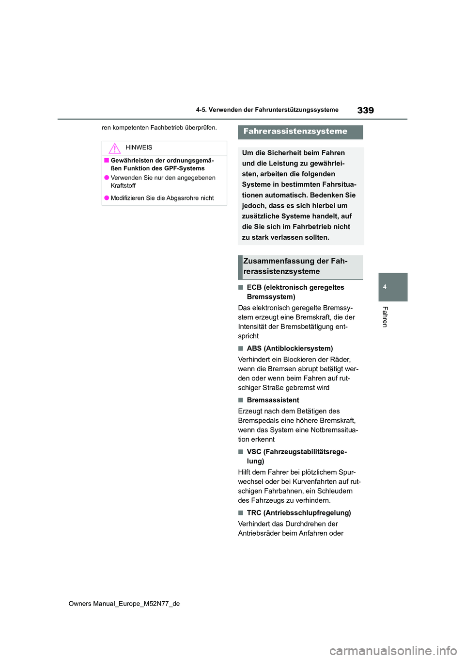 TOYOTA YARIS CROSS 2023 Betriebsanleitungen (in German) 339
4
Owners Manual_Europe_M52N77_de
4-5. Verwenden der Fahrunterstützungssysteme
Fahren
ren kompetenten Fachbetrieb überprüfen.
■ECB (elektronisch geregeltes
Bremssystem)
Das elektronisch ger TOYOTA YARIS CROSS 2023 Betriebsanleitungen (in German) 339
4
Owners Manual_Europe_M52N77_de
4-5. Verwenden der Fahrunterstützungssysteme
Fahren
ren kompetenten Fachbetrieb überprüfen.
■ECB (elektronisch geregeltes
Bremssystem)
Das elektronisch ger