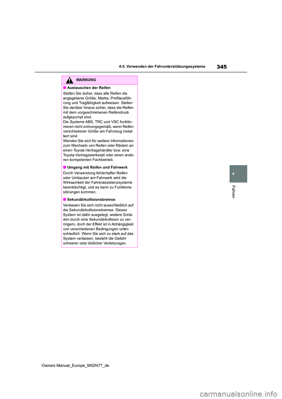TOYOTA YARIS CROSS 2023 Betriebsanleitungen (in German) 345
4
Owners Manual_Europe_M52N77_de
4-5. Verwenden der Fahrunterstützungssysteme
Fahren
WARNUNG
■Austauschen der Reifen
Stellen Sie sicher, dass alle Reifen die
angegebene Größe, Marke, Profi TOYOTA YARIS CROSS 2023 Betriebsanleitungen (in German) 345
4
Owners Manual_Europe_M52N77_de
4-5. Verwenden der Fahrunterstützungssysteme
Fahren
WARNUNG
■Austauschen der Reifen
Stellen Sie sicher, dass alle Reifen die
angegebene Größe, Marke, Profi