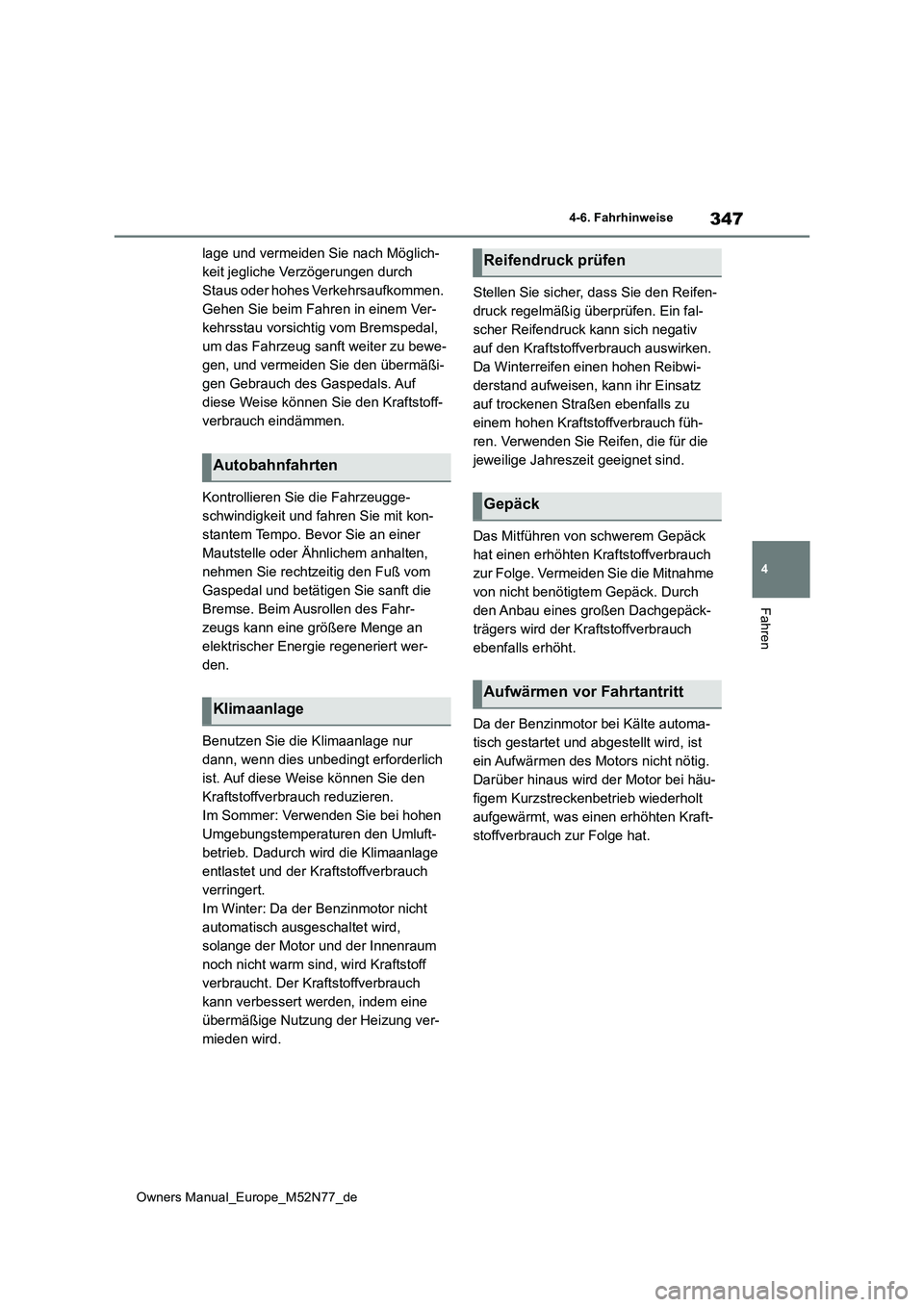 TOYOTA YARIS CROSS 2023 Betriebsanleitungen (in German) 347
4
Owners Manual_Europe_M52N77_de
4-6. Fahrhinweise
Fahren
lage und vermeiden Sie nach Möglich-
keit jegliche Verzögerungen durch
Staus oder hohes Verkehrsaufkommen.
Gehen Sie beim Fahren in e TOYOTA YARIS CROSS 2023 Betriebsanleitungen (in German) 347
4
Owners Manual_Europe_M52N77_de
4-6. Fahrhinweise
Fahren
lage und vermeiden Sie nach Möglich-
keit jegliche Verzögerungen durch
Staus oder hohes Verkehrsaufkommen.
Gehen Sie beim Fahren in e