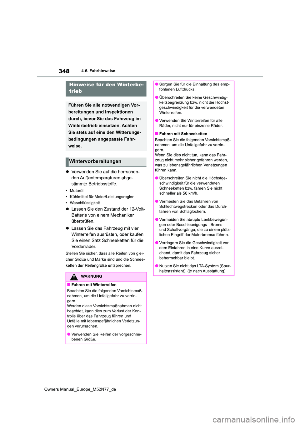 TOYOTA YARIS CROSS 2023 Betriebsanleitungen (in German) 348
Owners Manual_Europe_M52N77_de
4-6. Fahrhinweise
Verwenden Sie auf die herrschen-
den Außentemperaturen abge-
stimmte Betriebsstoffe.
• Motoröl
• Kühlmittel für Motor/Leistungsregler
TOYOTA YARIS CROSS 2023 Betriebsanleitungen (in German) 348
Owners Manual_Europe_M52N77_de
4-6. Fahrhinweise
Verwenden Sie auf die herrschen-
den Außentemperaturen abge-
stimmte Betriebsstoffe.
• Motoröl
• Kühlmittel für Motor/Leistungsregler
