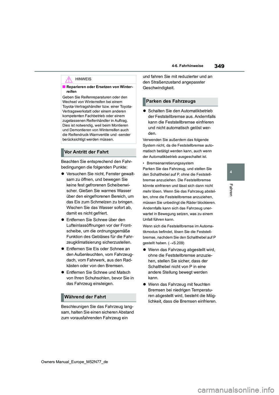 TOYOTA YARIS CROSS 2023 Betriebsanleitungen (in German) 349
4
Owners Manual_Europe_M52N77_de
4-6. Fahrhinweise
Fahren
Beachten Sie entsprechend den Fahr-
bedingungen die folgenden Punkte:
Versuchen Sie nicht, Fenster gewalt-
sam zu öffnen, und bewe TOYOTA YARIS CROSS 2023 Betriebsanleitungen (in German) 349
4
Owners Manual_Europe_M52N77_de
4-6. Fahrhinweise
Fahren
Beachten Sie entsprechend den Fahr-
bedingungen die folgenden Punkte:
Versuchen Sie nicht, Fenster gewalt-
sam zu öffnen, und bewe