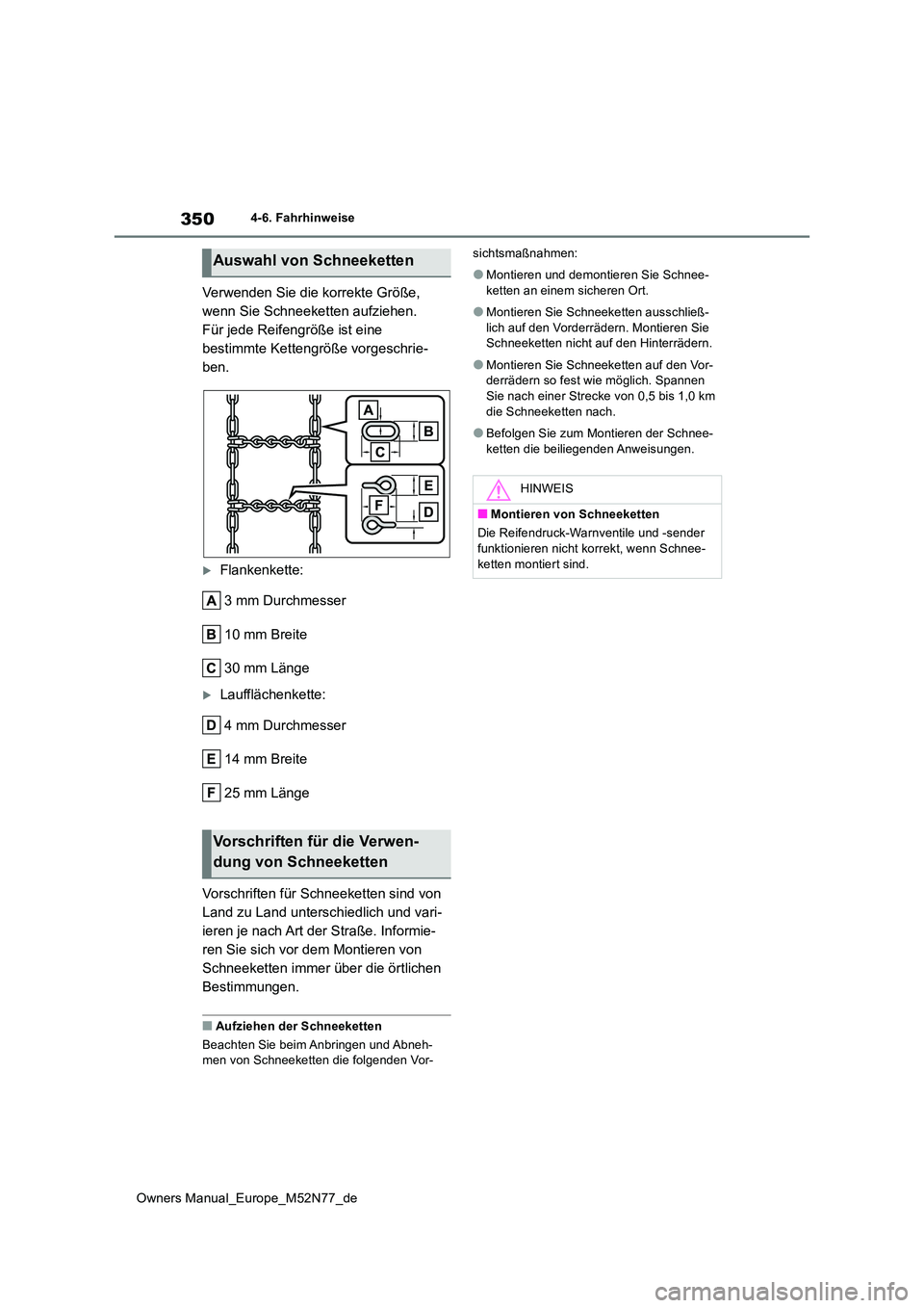 TOYOTA YARIS CROSS 2023 Betriebsanleitungen (in German) 350
Owners Manual_Europe_M52N77_de
4-6. Fahrhinweise
Verwenden Sie die korrekte Größe,
wenn Sie Schneeketten aufziehen.
Für jede Reifengröße ist eine
bestimmte Kettengröße vorgeschrie-
ben.
TOYOTA YARIS CROSS 2023 Betriebsanleitungen (in German) 350
Owners Manual_Europe_M52N77_de
4-6. Fahrhinweise
Verwenden Sie die korrekte Größe,
wenn Sie Schneeketten aufziehen.
Für jede Reifengröße ist eine
bestimmte Kettengröße vorgeschrie-
ben.
