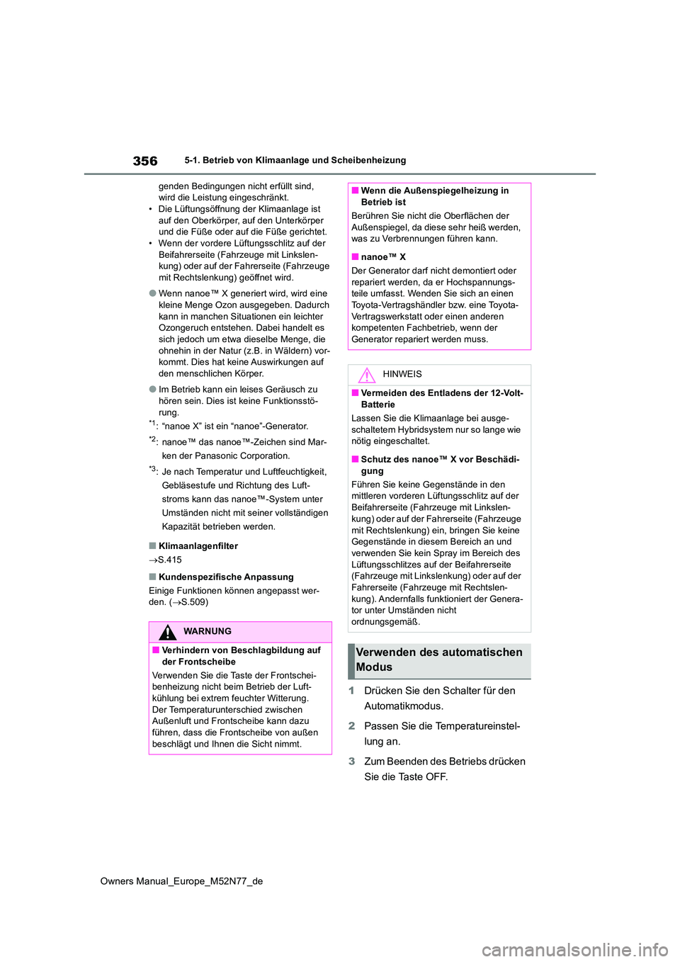 TOYOTA YARIS CROSS 2023 Betriebsanleitungen (in German) 356
Owners Manual_Europe_M52N77_de
5-1. Betrieb von Klimaanlage und Scheibenheizung
genden Bedingungen nicht erfüllt sind, wird die Leistung eingeschränkt.• Die Lüftungsöffnung der Klimaanlage TOYOTA YARIS CROSS 2023 Betriebsanleitungen (in German) 356
Owners Manual_Europe_M52N77_de
5-1. Betrieb von Klimaanlage und Scheibenheizung
genden Bedingungen nicht erfüllt sind, wird die Leistung eingeschränkt.• Die Lüftungsöffnung der Klimaanlage