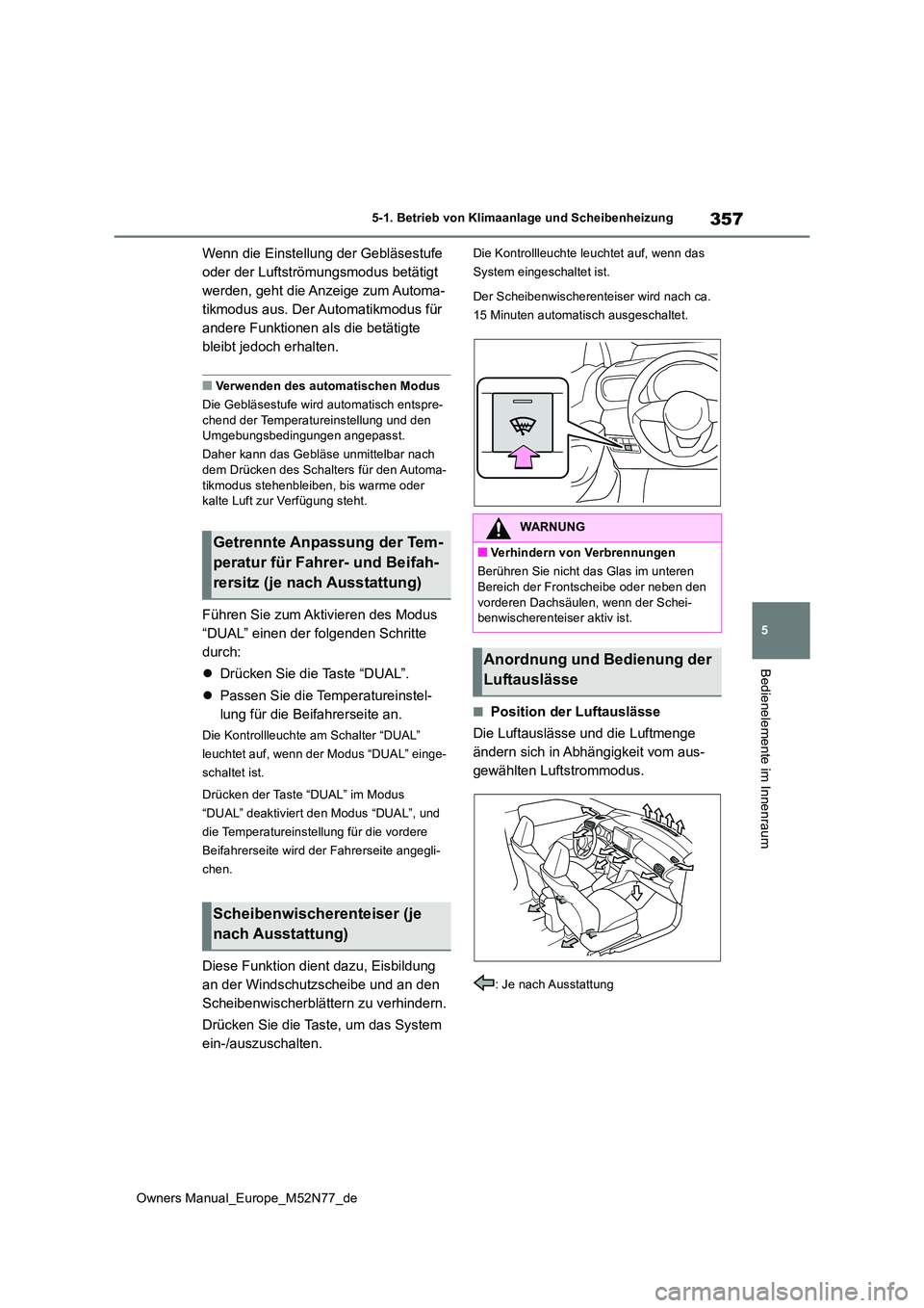 TOYOTA YARIS CROSS 2023 Betriebsanleitungen (in German) 357
5
Owners Manual_Europe_M52N77_de
5-1. Betrieb von Klimaanlage und Scheibenheizung
Bedienelemente im Innenraum
Wenn die Einstellung der Gebläsestufe
oder der Luftströmungsmodus betätigt
werde TOYOTA YARIS CROSS 2023 Betriebsanleitungen (in German) 357
5
Owners Manual_Europe_M52N77_de
5-1. Betrieb von Klimaanlage und Scheibenheizung
Bedienelemente im Innenraum
Wenn die Einstellung der Gebläsestufe
oder der Luftströmungsmodus betätigt
werde