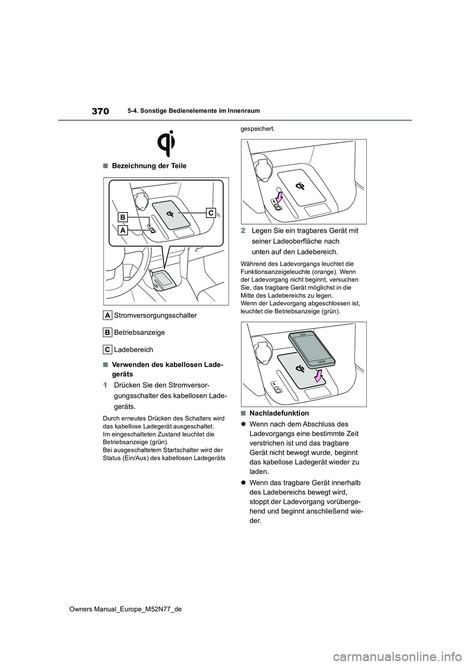 TOYOTA YARIS CROSS 2023 Betriebsanleitungen (in German) 370
Owners Manual_Europe_M52N77_de
5-4. Sonstige Bedienelemente im Innenraum
■Bezeichnung der Teile
Stromversorgungsschalter
Betriebsanzeige
Ladebereich
■Verwenden des kabellosen Lade-
geräts TOYOTA YARIS CROSS 2023 Betriebsanleitungen (in German) 370
Owners Manual_Europe_M52N77_de
5-4. Sonstige Bedienelemente im Innenraum
■Bezeichnung der Teile
Stromversorgungsschalter
Betriebsanzeige
Ladebereich
■Verwenden des kabellosen Lade-
geräts