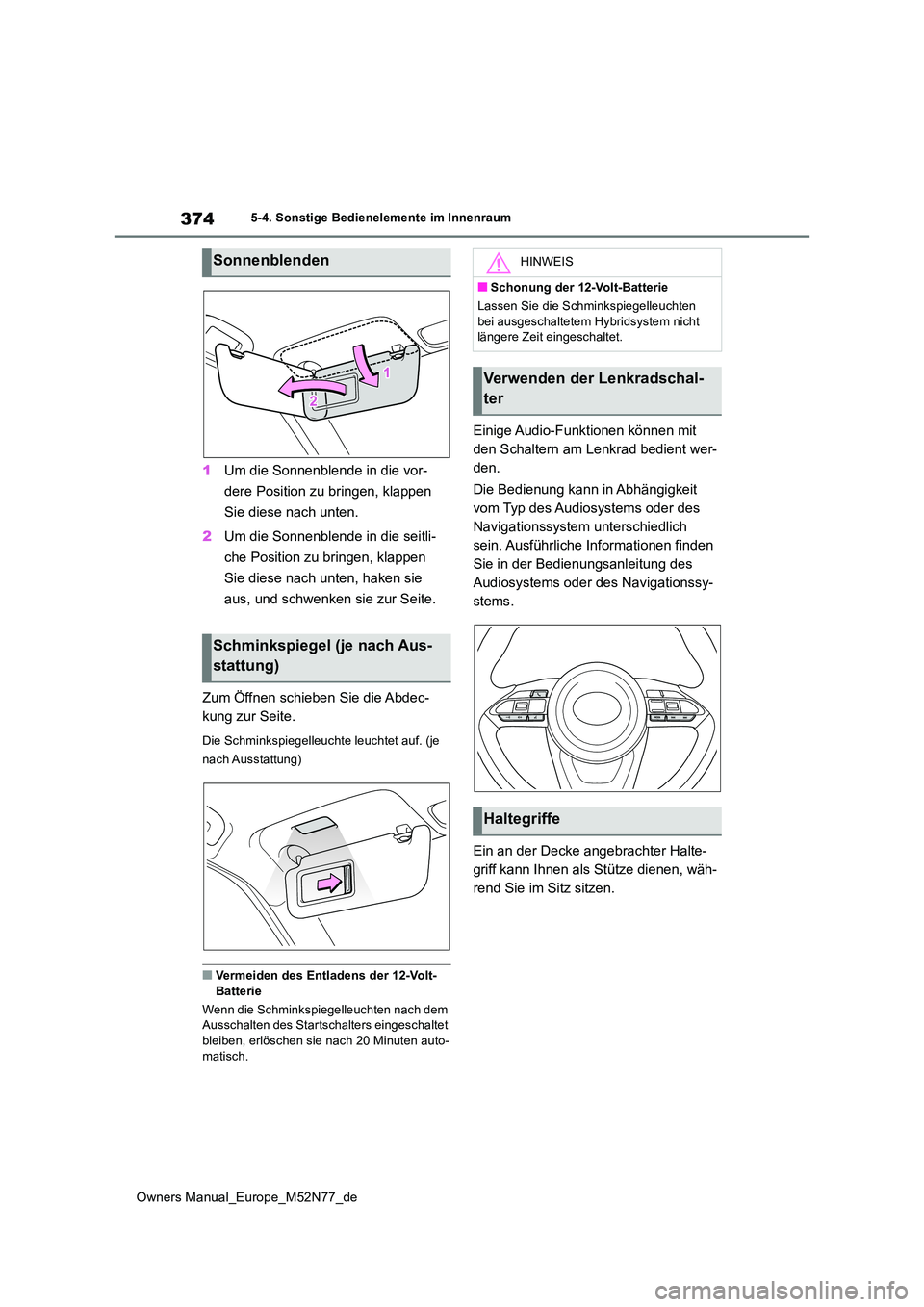 TOYOTA YARIS CROSS 2023 Betriebsanleitungen (in German) 374
Owners Manual_Europe_M52N77_de
5-4. Sonstige Bedienelemente im Innenraum
1Um die Sonnenblende in die vor-
dere Position zu bringen, klappen
Sie diese nach unten.
2 Um die Sonnenblende in die s TOYOTA YARIS CROSS 2023 Betriebsanleitungen (in German) 374
Owners Manual_Europe_M52N77_de
5-4. Sonstige Bedienelemente im Innenraum
1Um die Sonnenblende in die vor-
dere Position zu bringen, klappen
Sie diese nach unten.
2 Um die Sonnenblende in die s