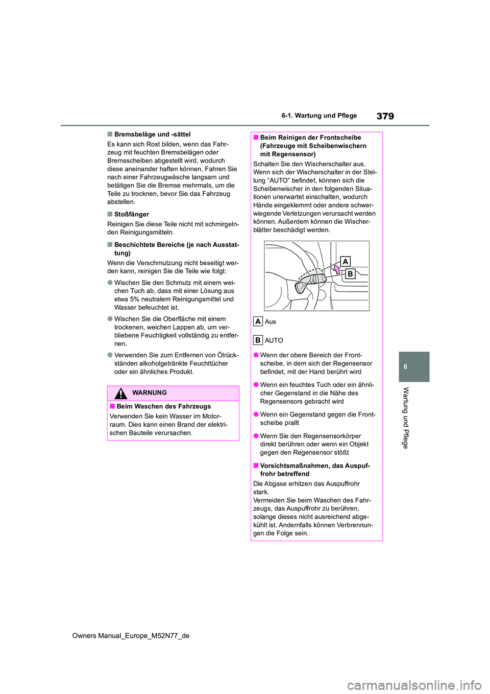 TOYOTA YARIS CROSS 2023 Betriebsanleitungen (in German) 379
6
Owners Manual_Europe_M52N77_de
6-1. Wartung und Pflege
Wartung und Pflege
■Bremsbeläge und -sättel
Es kann sich Rost bilden, wenn das Fahr- zeug mit feuchten Bremsbelägen oder Bremsscheibe TOYOTA YARIS CROSS 2023 Betriebsanleitungen (in German) 379
6
Owners Manual_Europe_M52N77_de
6-1. Wartung und Pflege
Wartung und Pflege
■Bremsbeläge und -sättel
Es kann sich Rost bilden, wenn das Fahr- zeug mit feuchten Bremsbelägen oder Bremsscheibe