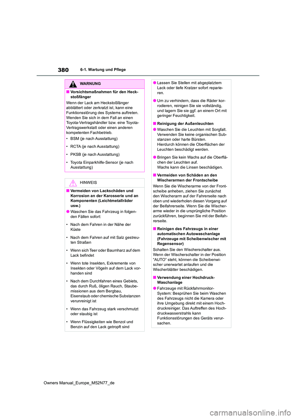 TOYOTA YARIS CROSS 2023 Betriebsanleitungen (in German) 380
Owners Manual_Europe_M52N77_de
6-1. Wartung und Pflege
WARNUNG
■Vorsichtsmaßnahmen für den Heck-
stoßfänger
Wenn der Lack am Heckstoßfänger abblättert oder zerkratzt ist, kann eine Fun TOYOTA YARIS CROSS 2023 Betriebsanleitungen (in German) 380
Owners Manual_Europe_M52N77_de
6-1. Wartung und Pflege
WARNUNG
■Vorsichtsmaßnahmen für den Heck-
stoßfänger
Wenn der Lack am Heckstoßfänger abblättert oder zerkratzt ist, kann eine Fun