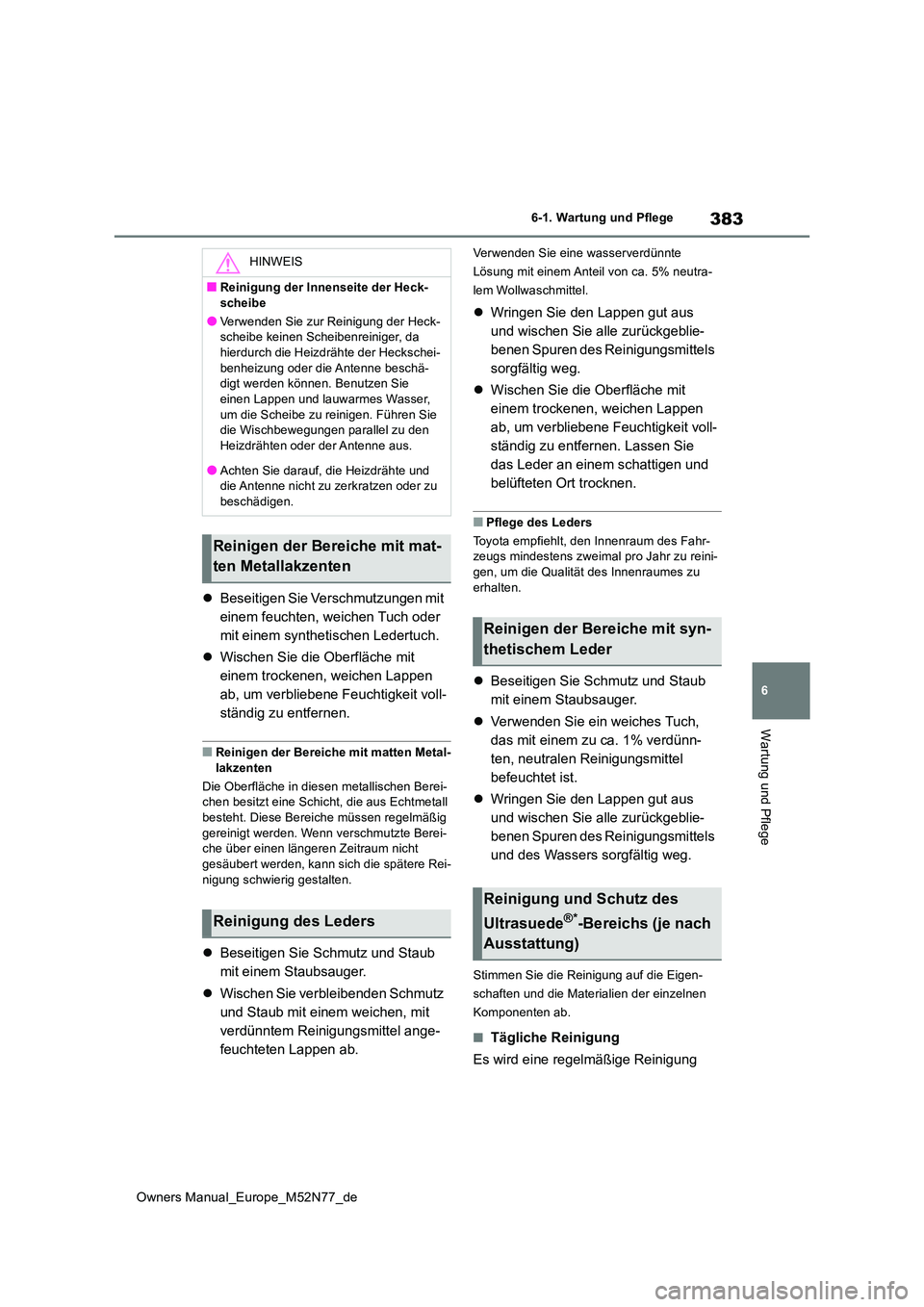 TOYOTA YARIS CROSS 2023 Betriebsanleitungen (in German) 383
6
Owners Manual_Europe_M52N77_de
6-1. Wartung und Pflege
Wartung und Pflege
Beseitigen Sie Verschmutzungen mit
einem feuchten, weichen Tuch oder
mit einem synthetischen Ledertuch.
Wisch TOYOTA YARIS CROSS 2023 Betriebsanleitungen (in German) 383
6
Owners Manual_Europe_M52N77_de
6-1. Wartung und Pflege
Wartung und Pflege
Beseitigen Sie Verschmutzungen mit
einem feuchten, weichen Tuch oder
mit einem synthetischen Ledertuch.
Wisch