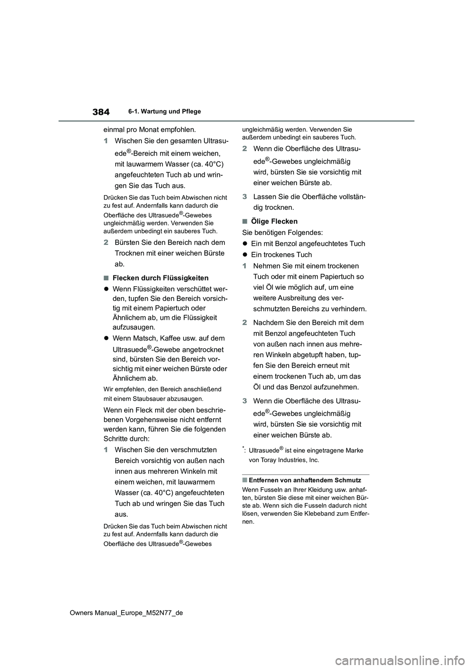 TOYOTA YARIS CROSS 2023 Betriebsanleitungen (in German) 384
Owners Manual_Europe_M52N77_de
6-1. Wartung und Pflege
einmal pro Monat empfohlen.
1 Wischen Sie den gesamten Ultrasu-
ede®-Bereich mit einem weichen,
mit lauwarmem Wasser (ca. 40°C)
angef TOYOTA YARIS CROSS 2023 Betriebsanleitungen (in German) 384
Owners Manual_Europe_M52N77_de
6-1. Wartung und Pflege
einmal pro Monat empfohlen.
1 Wischen Sie den gesamten Ultrasu-
ede®-Bereich mit einem weichen,
mit lauwarmem Wasser (ca. 40°C)
angef