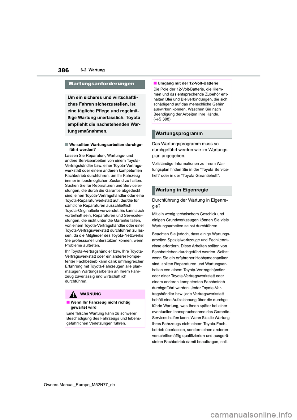 TOYOTA YARIS CROSS 2023 Betriebsanleitungen (in German) 386
Owners Manual_Europe_M52N77_de
6-2. Wartung
6-2.Wartun g
■Wo sollten Wartungsarbeiten durchge- führt werden?
Lassen Sie Reparatur-, Wartungs- und
andere Servicearbeiten von einem Toyota- Ver TOYOTA YARIS CROSS 2023 Betriebsanleitungen (in German) 386
Owners Manual_Europe_M52N77_de
6-2. Wartung
6-2.Wartun g
■Wo sollten Wartungsarbeiten durchge- führt werden?
Lassen Sie Reparatur-, Wartungs- und
andere Servicearbeiten von einem Toyota- Ver
