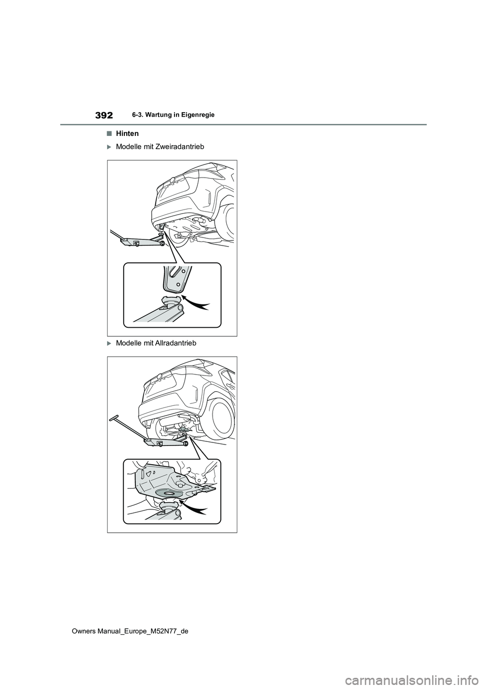 TOYOTA YARIS CROSS 2023 Betriebsanleitungen (in German) 392
Owners Manual_Europe_M52N77_de
6-3. Wartung in Eigenregie
■Hinten
Modelle mit Zweiradantrieb
Modelle mit Allradantrieb TOYOTA YARIS CROSS 2023 Betriebsanleitungen (in German) 392
Owners Manual_Europe_M52N77_de
6-3. Wartung in Eigenregie
■Hinten
Modelle mit Zweiradantrieb
Modelle mit Allradantrieb