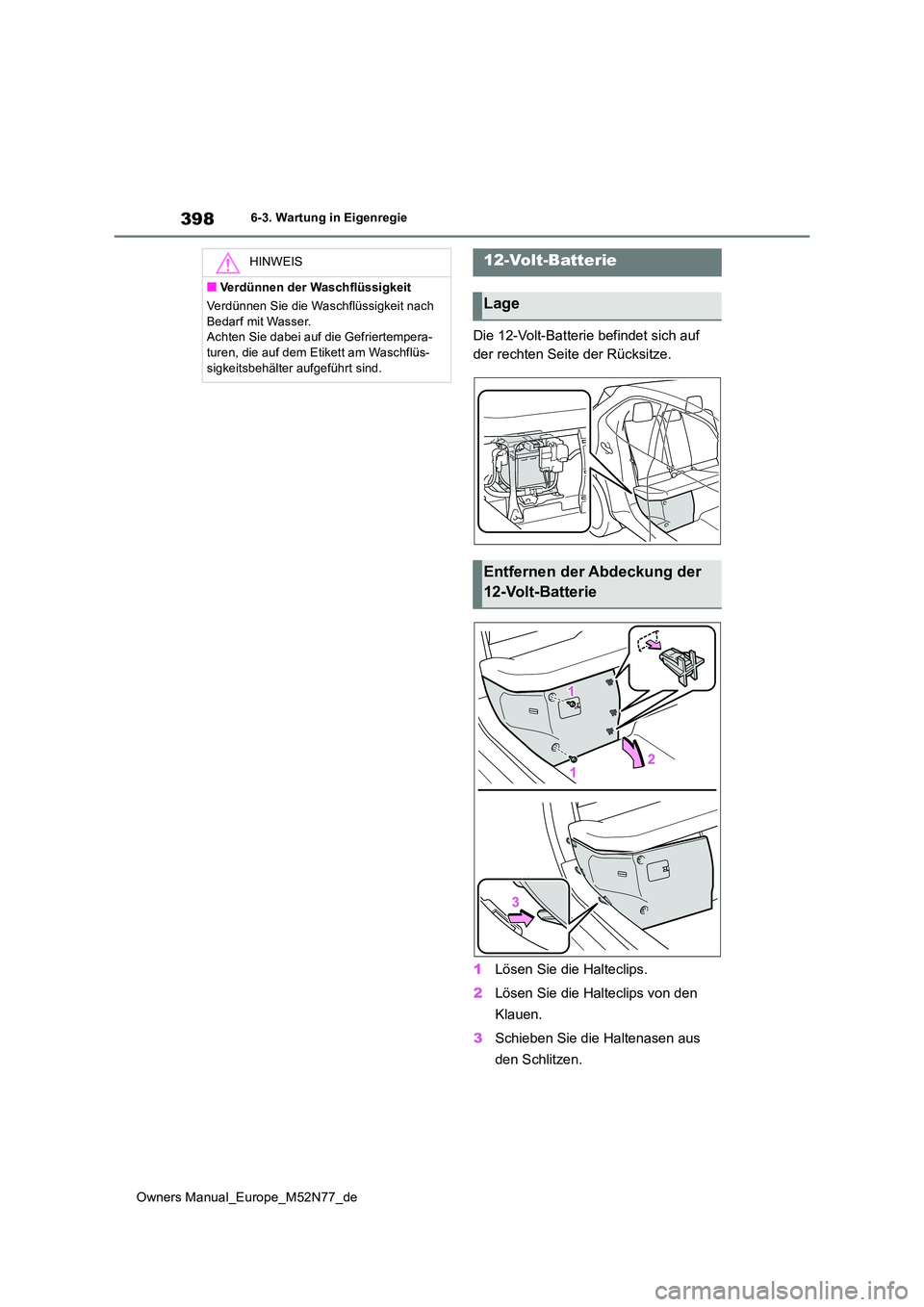 TOYOTA YARIS CROSS 2023 Betriebsanleitungen (in German) 398
Owners Manual_Europe_M52N77_de
6-3. Wartung in Eigenregie
Die 12-Volt-Batterie befindet sich auf
der rechten Seite der Rücksitze.
1 Lösen Sie die Halteclips.
2 Lösen Sie die Halteclips von TOYOTA YARIS CROSS 2023 Betriebsanleitungen (in German) 398
Owners Manual_Europe_M52N77_de
6-3. Wartung in Eigenregie
Die 12-Volt-Batterie befindet sich auf
der rechten Seite der Rücksitze.
1 Lösen Sie die Halteclips.
2 Lösen Sie die Halteclips von